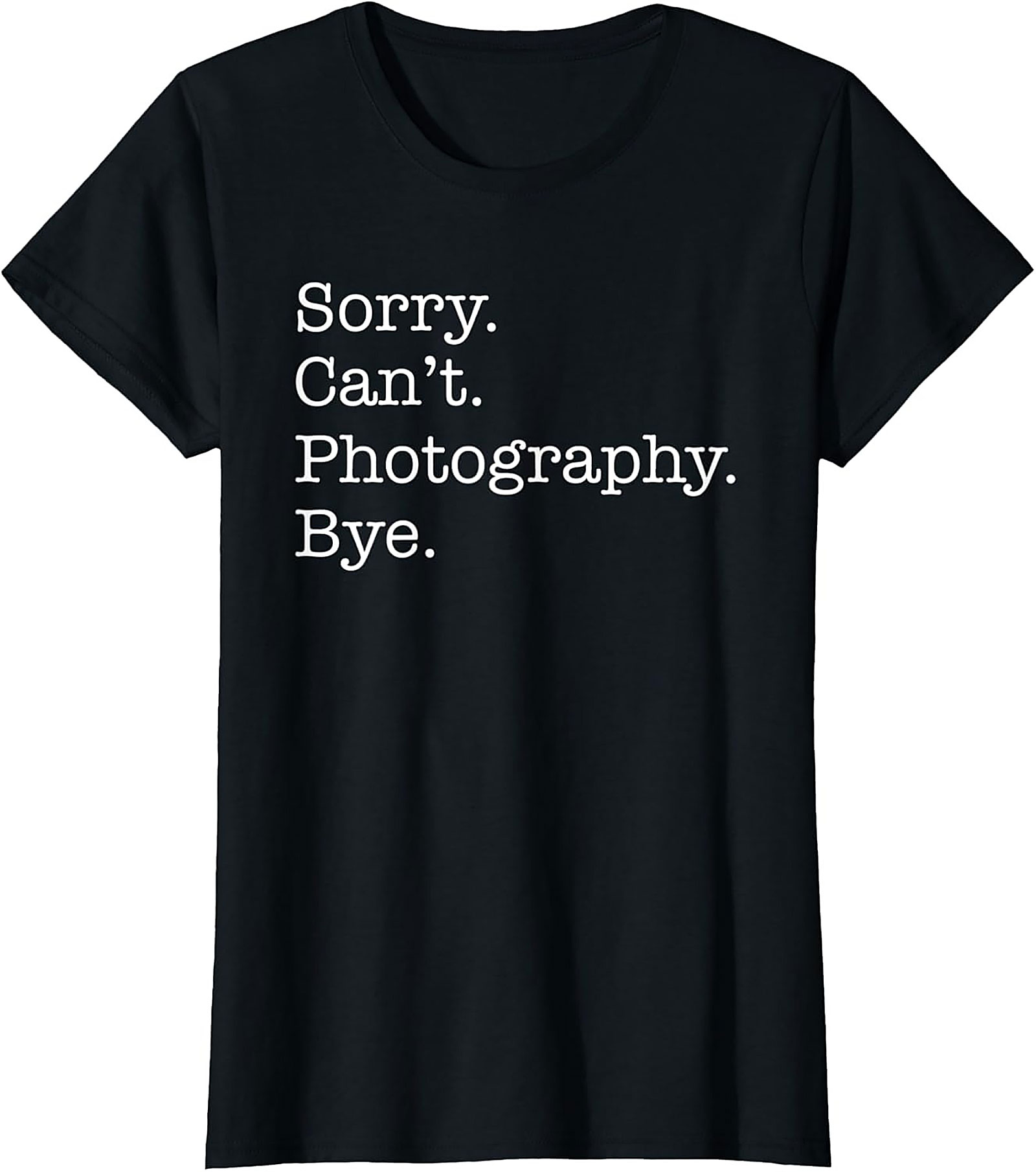 Funny Photography T-shirt | Sorry Can't Photography Bye Tee