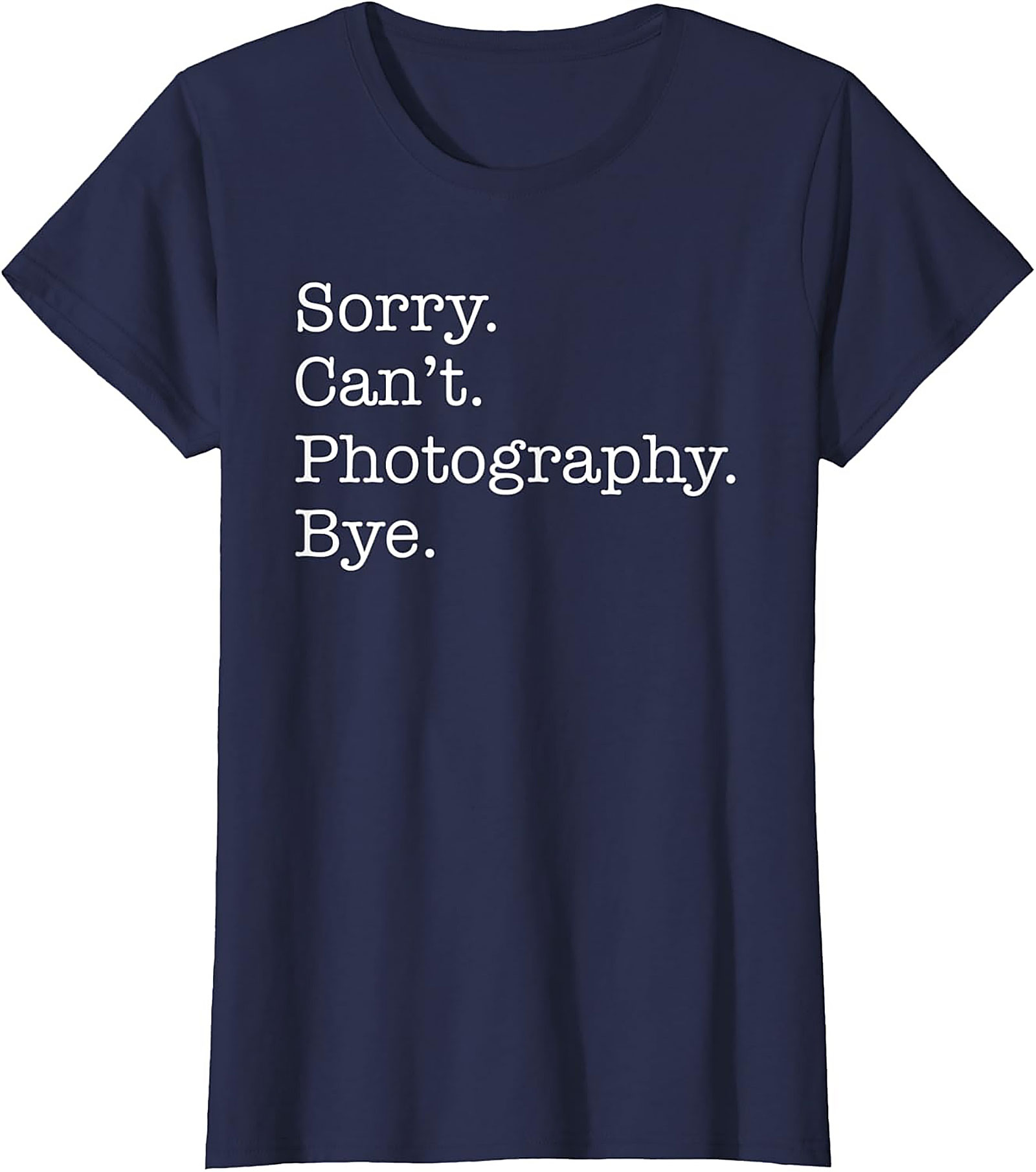 Funny Photography T-shirt | Sorry Can't Photography Bye Tee