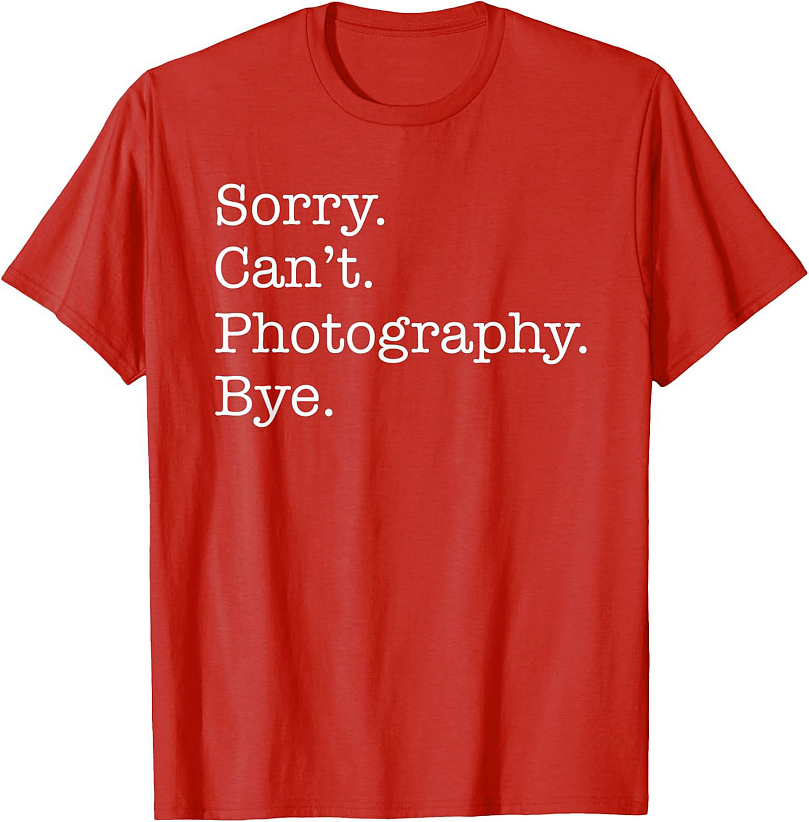 Funny Photography T-shirt | Sorry Can't Photography Bye Tee
