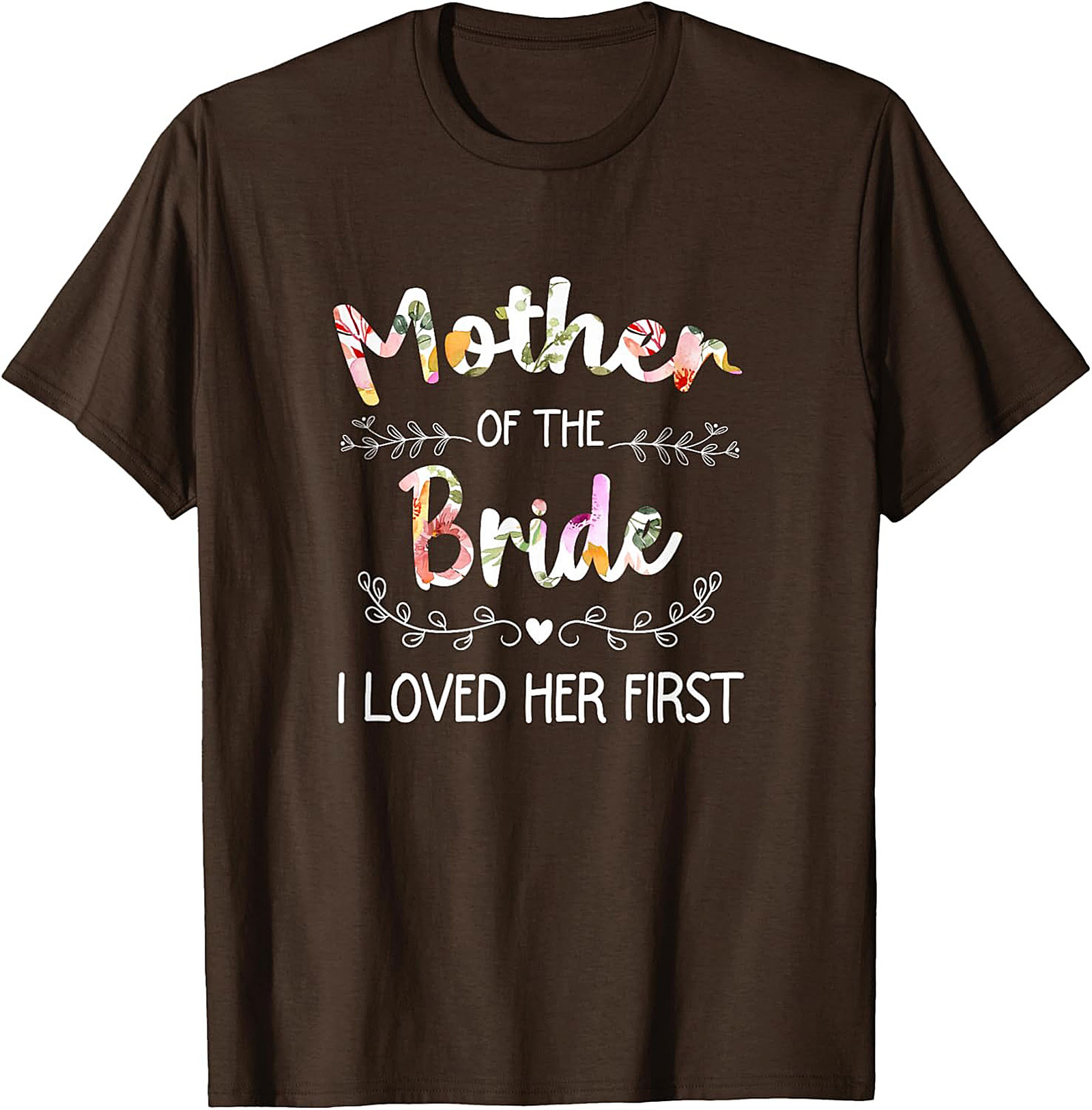 Mother of the Bride T-Shirt I Loved Her First Funny Tee