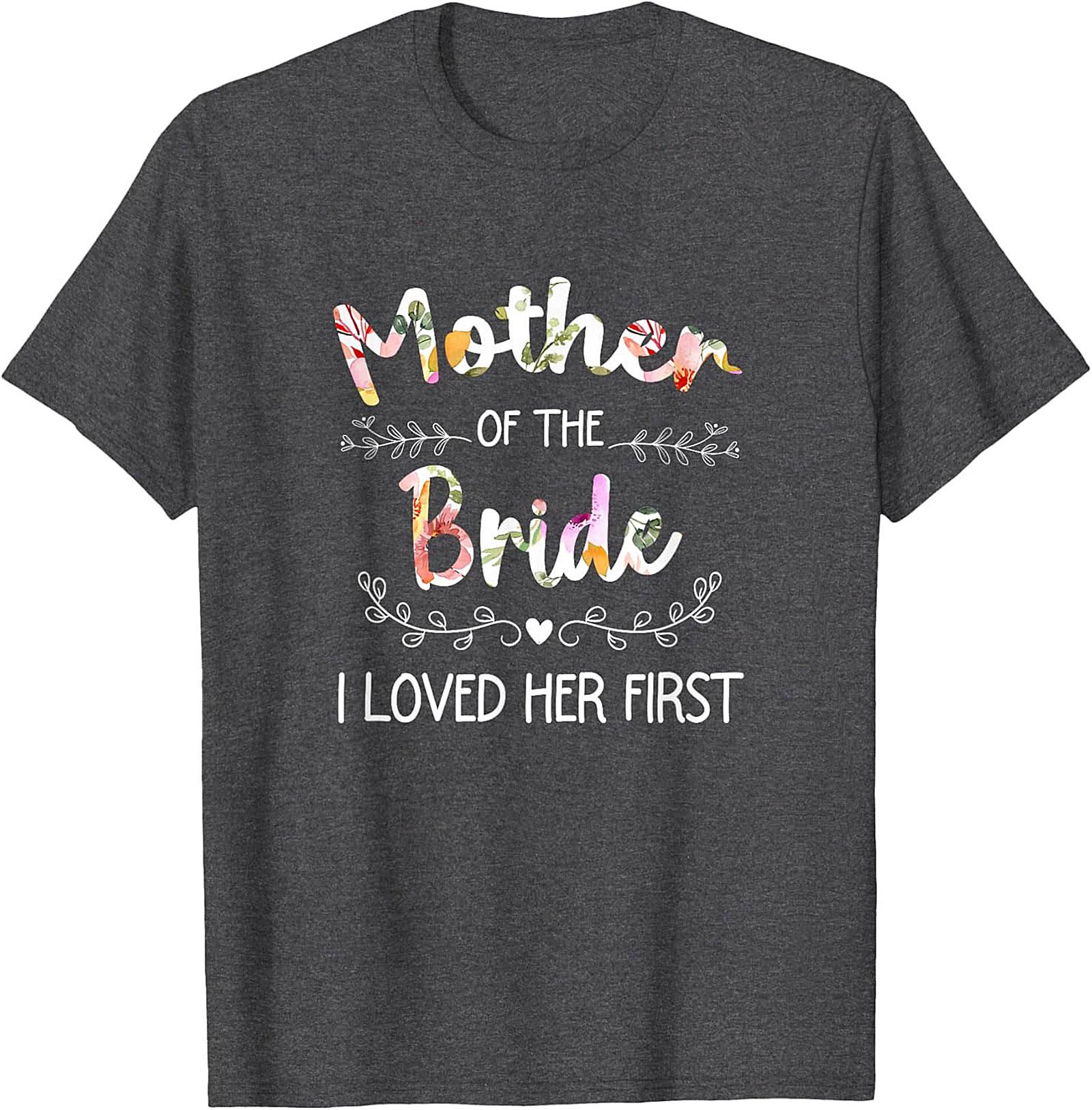 Mother of the Bride T-Shirt I Loved Her First Funny Tee