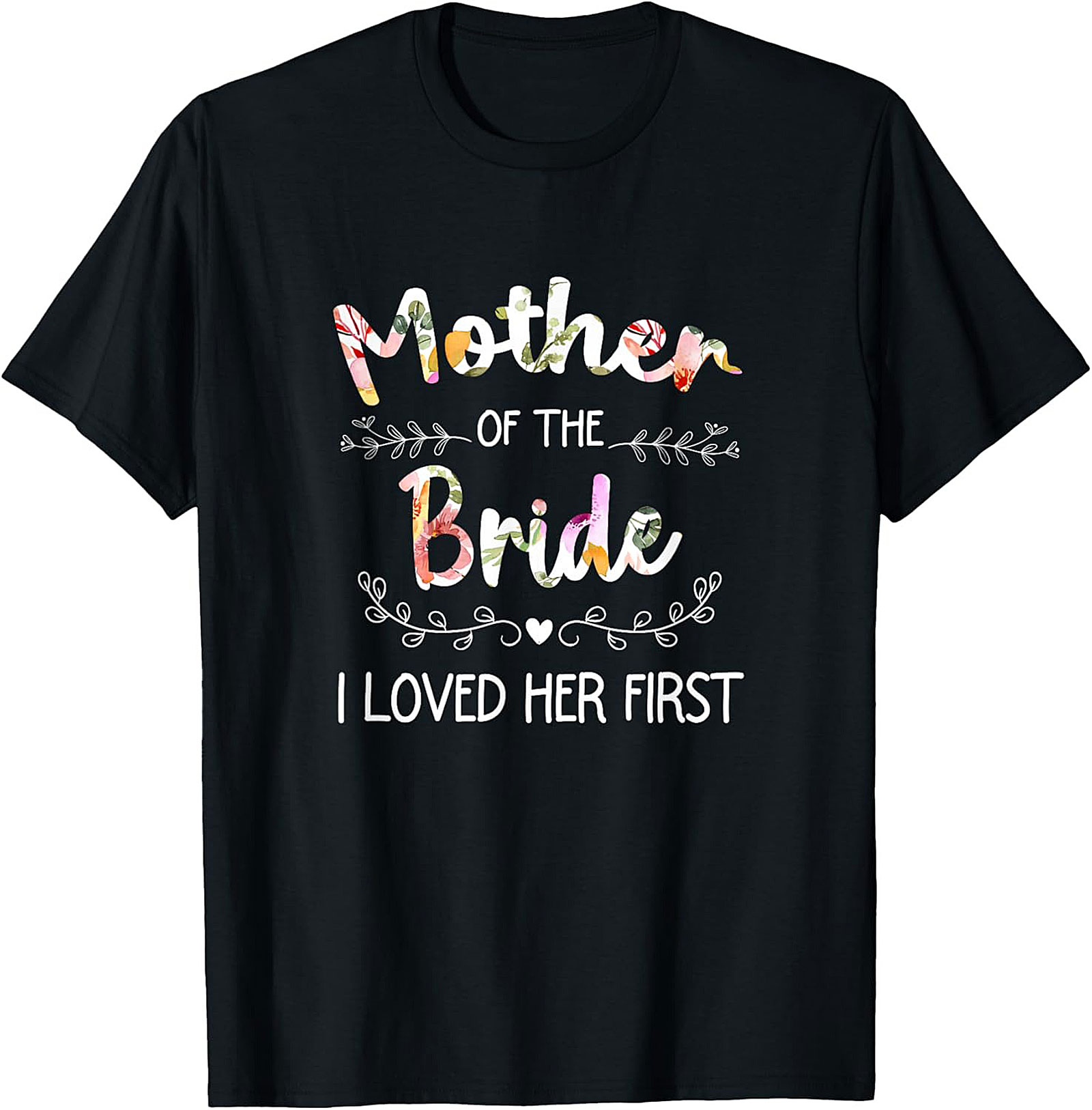 Mother of the Bride T-Shirt I Loved Her First Funny Tee