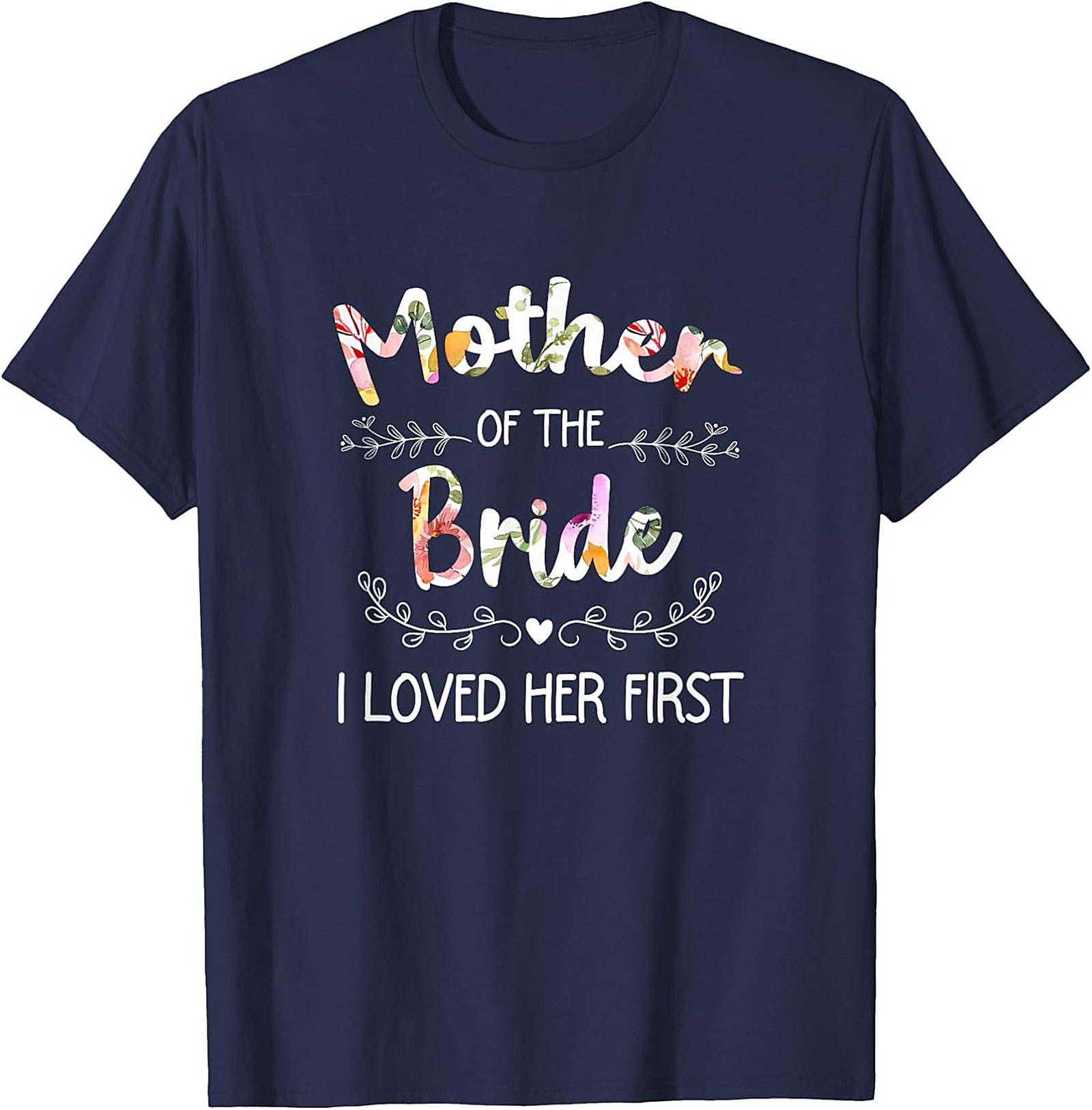 Mother of the Bride T-Shirt I Loved Her First Funny Tee