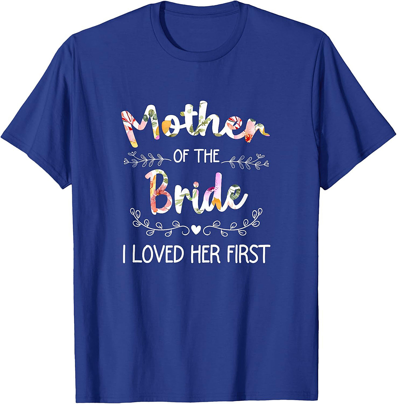 Mother of the Bride T-Shirt I Loved Her First Funny Tee