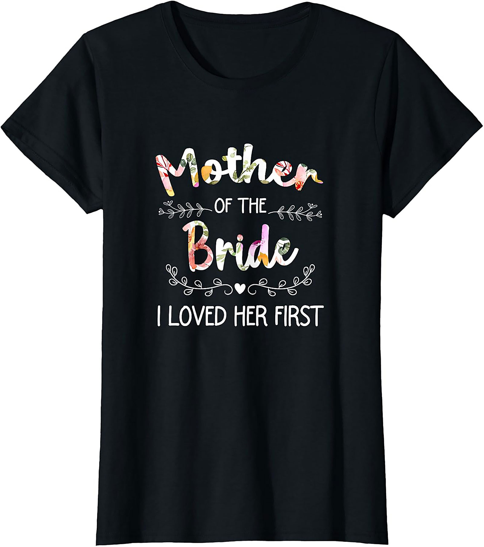 Mother of the Bride T-Shirt I Loved Her First Funny Tee