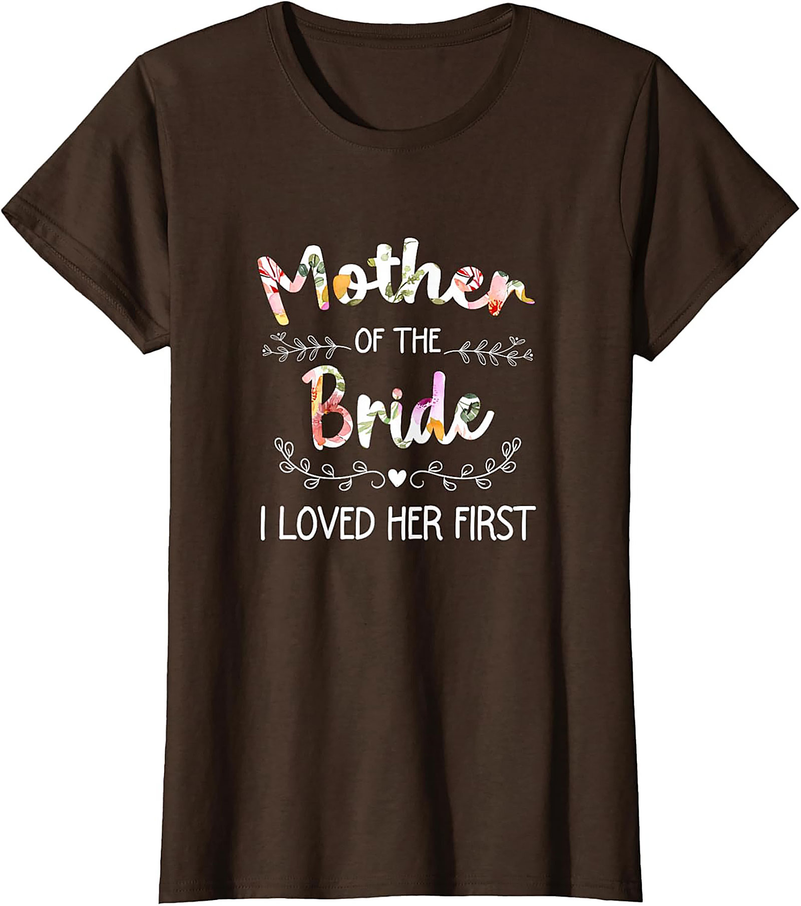 Mother of the Bride T-Shirt I Loved Her First Funny Tee