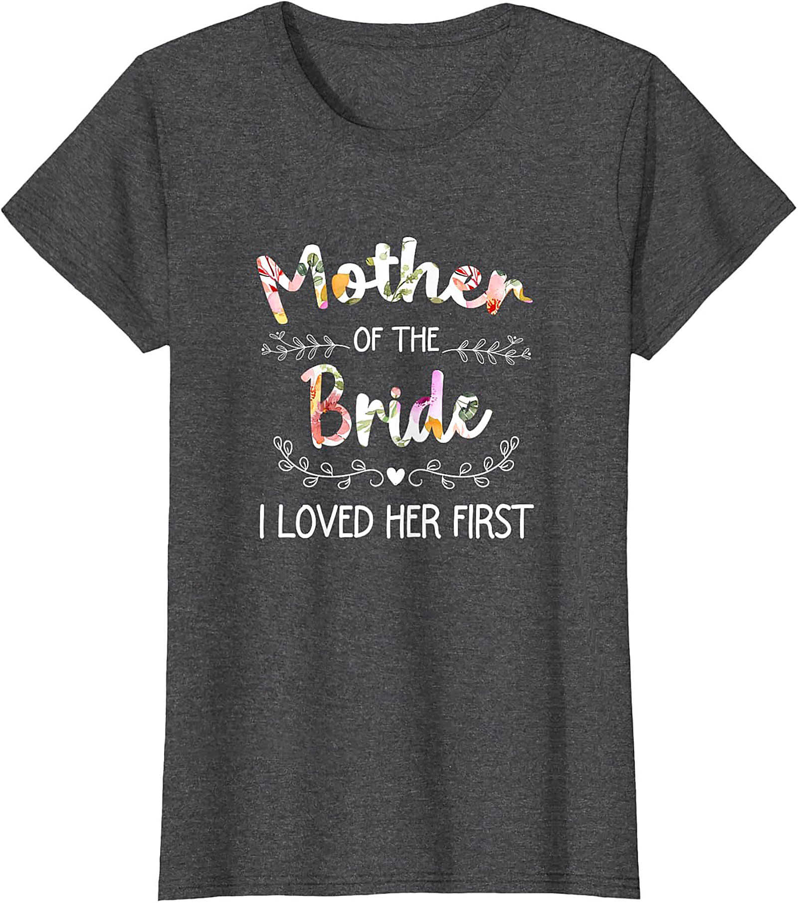 Mother of the Bride T-Shirt I Loved Her First Funny Tee
