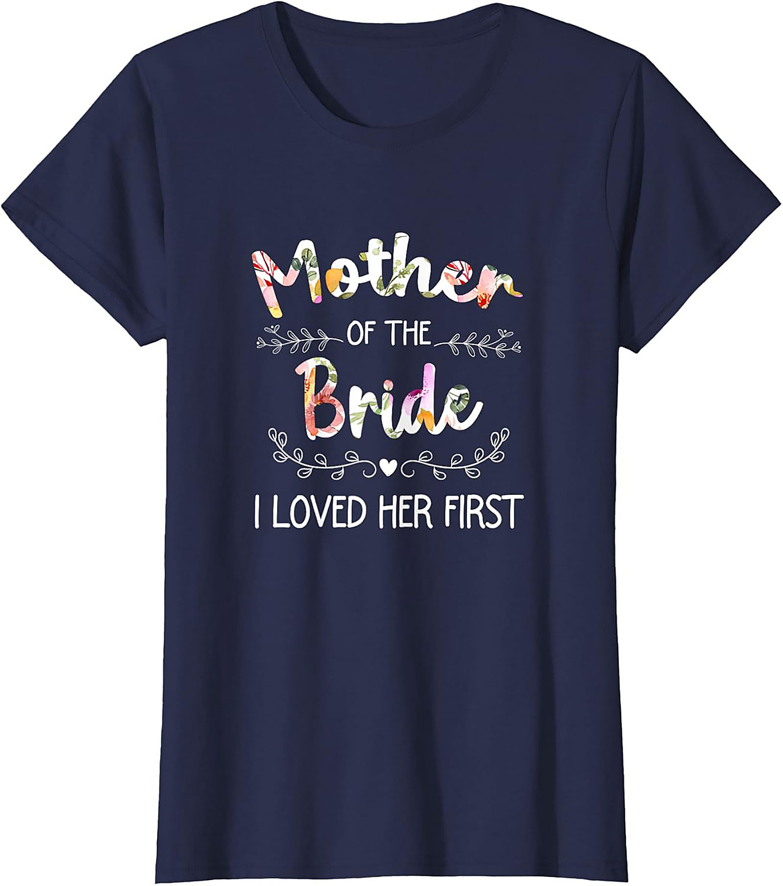 Mother of the Bride T-Shirt I Loved Her First Funny Tee