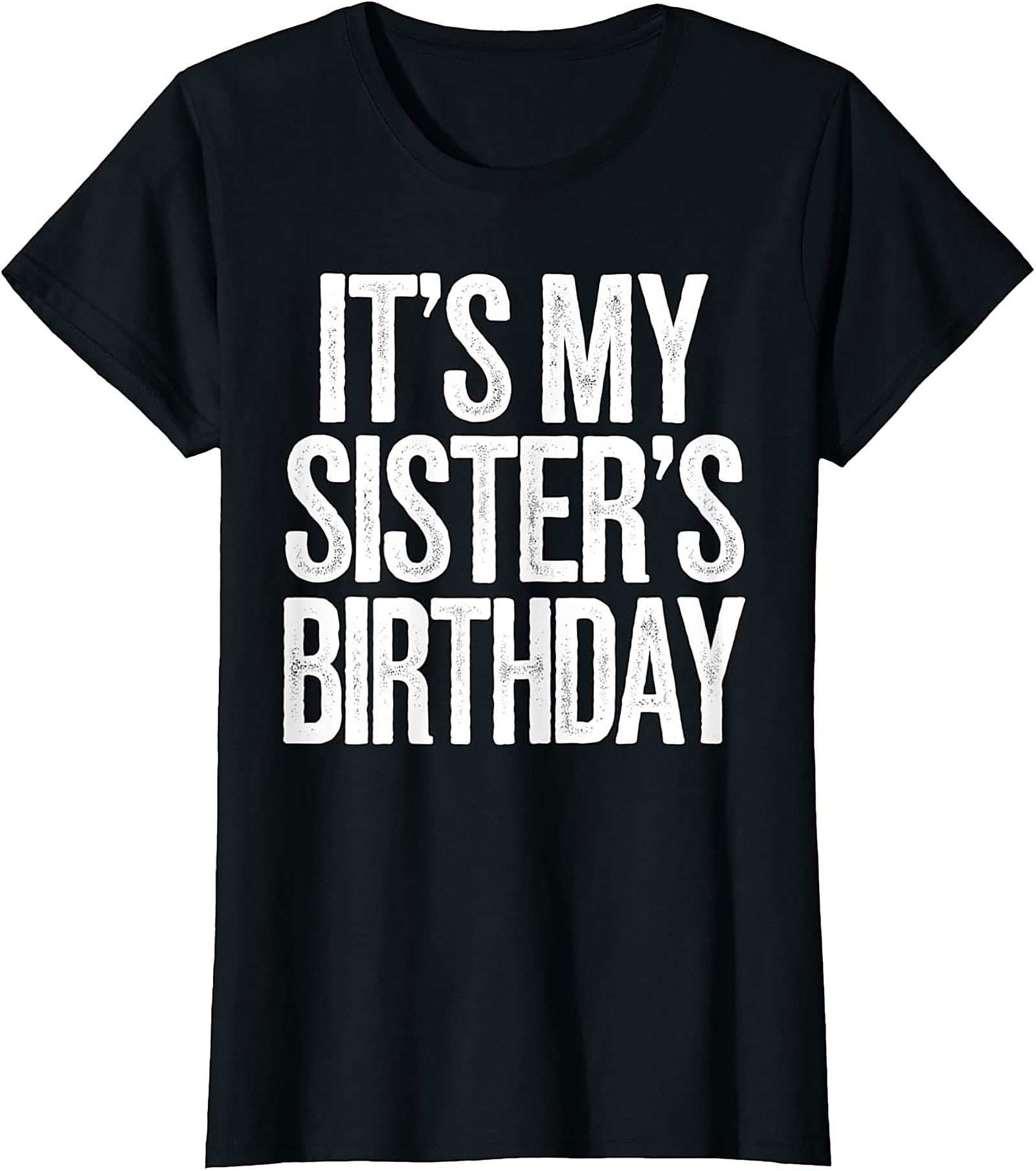 Funny Sister's Birthday T-shirt | Sibling Graphic Tee