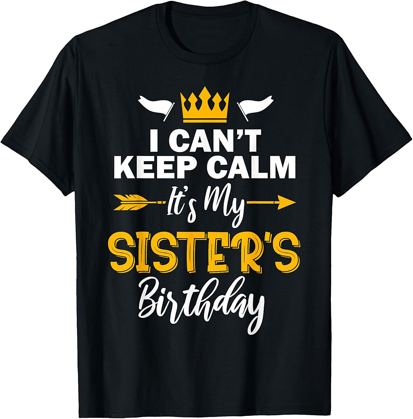 Funny Sister's Birthday T-shirt | I Can't Keep Calm Tee