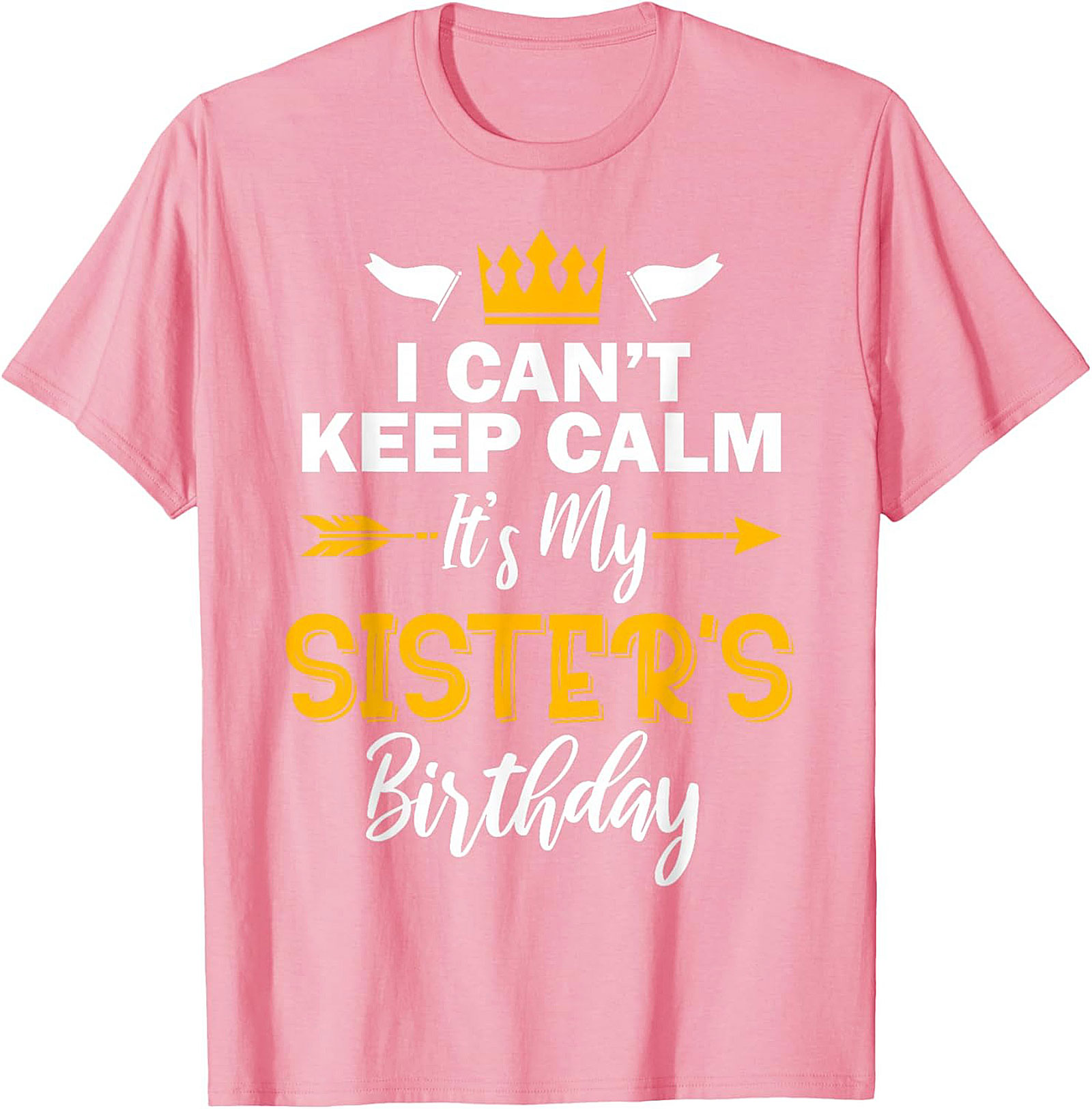 Funny Sister's Birthday T-shirt | I Can't Keep Calm Tee