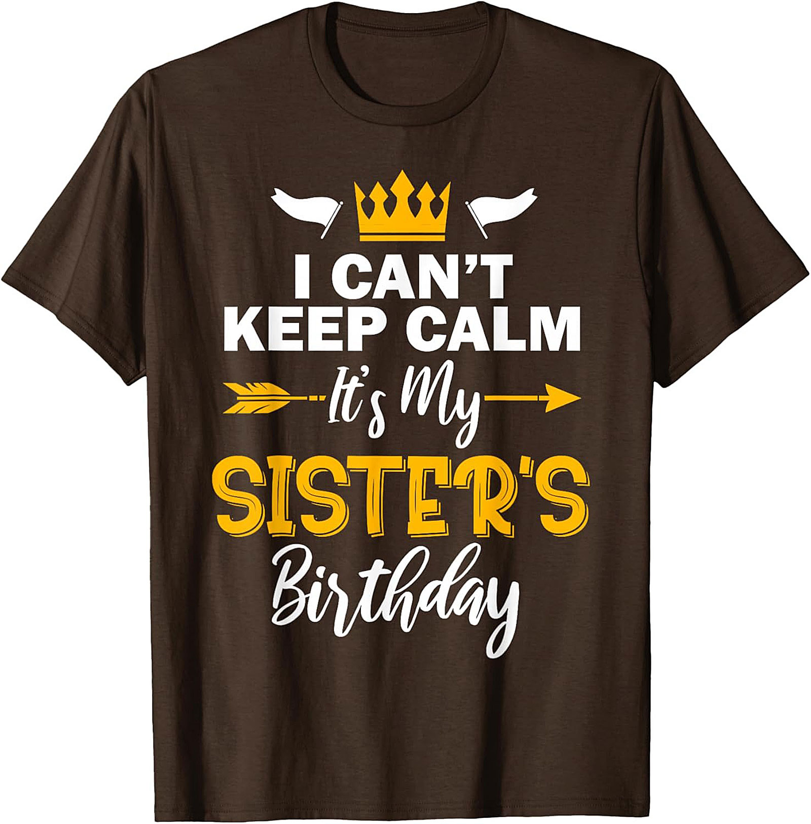 Funny Sister's Birthday T-shirt | I Can't Keep Calm Tee