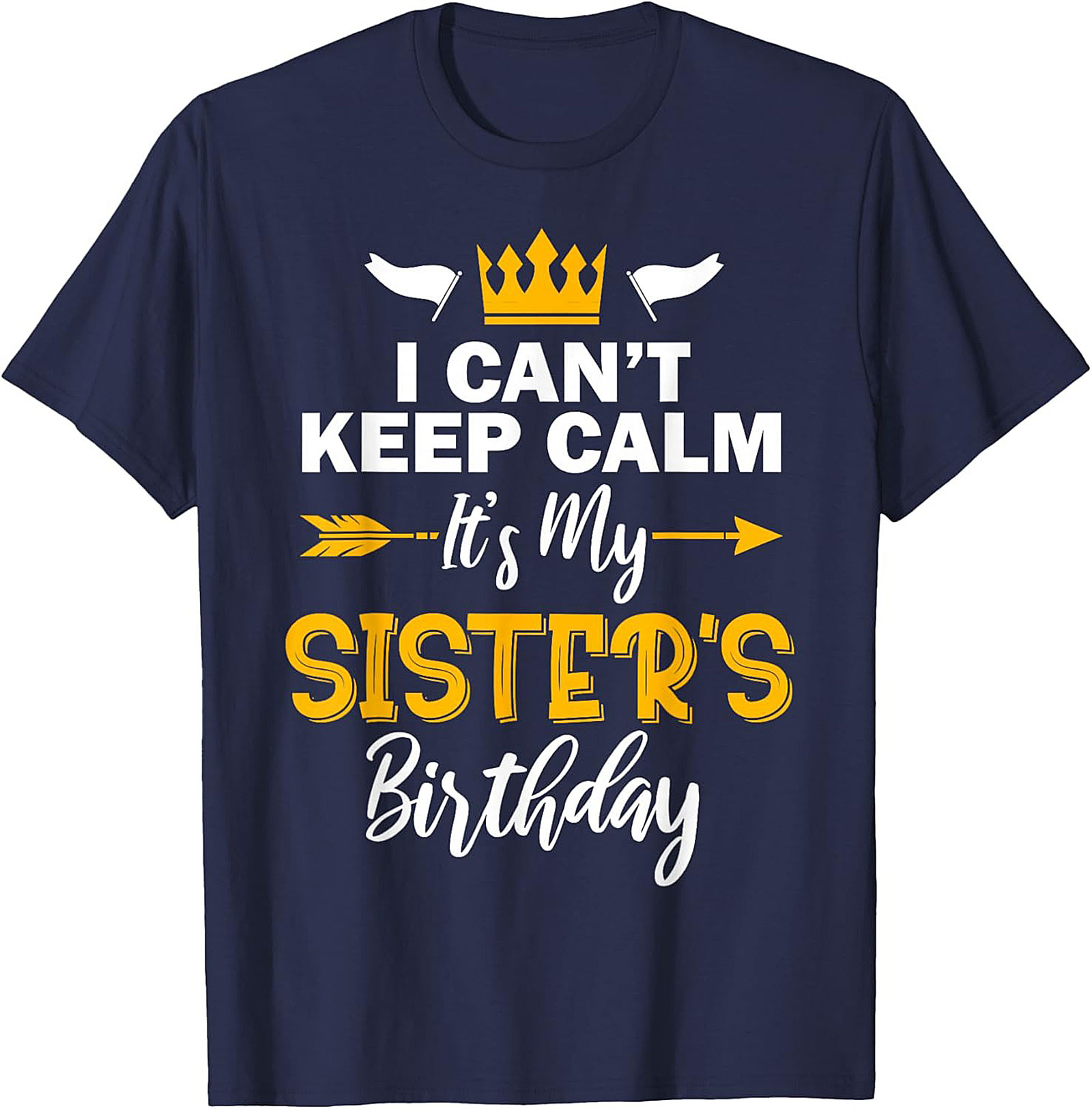 Funny Sister's Birthday T-shirt | I Can't Keep Calm Tee