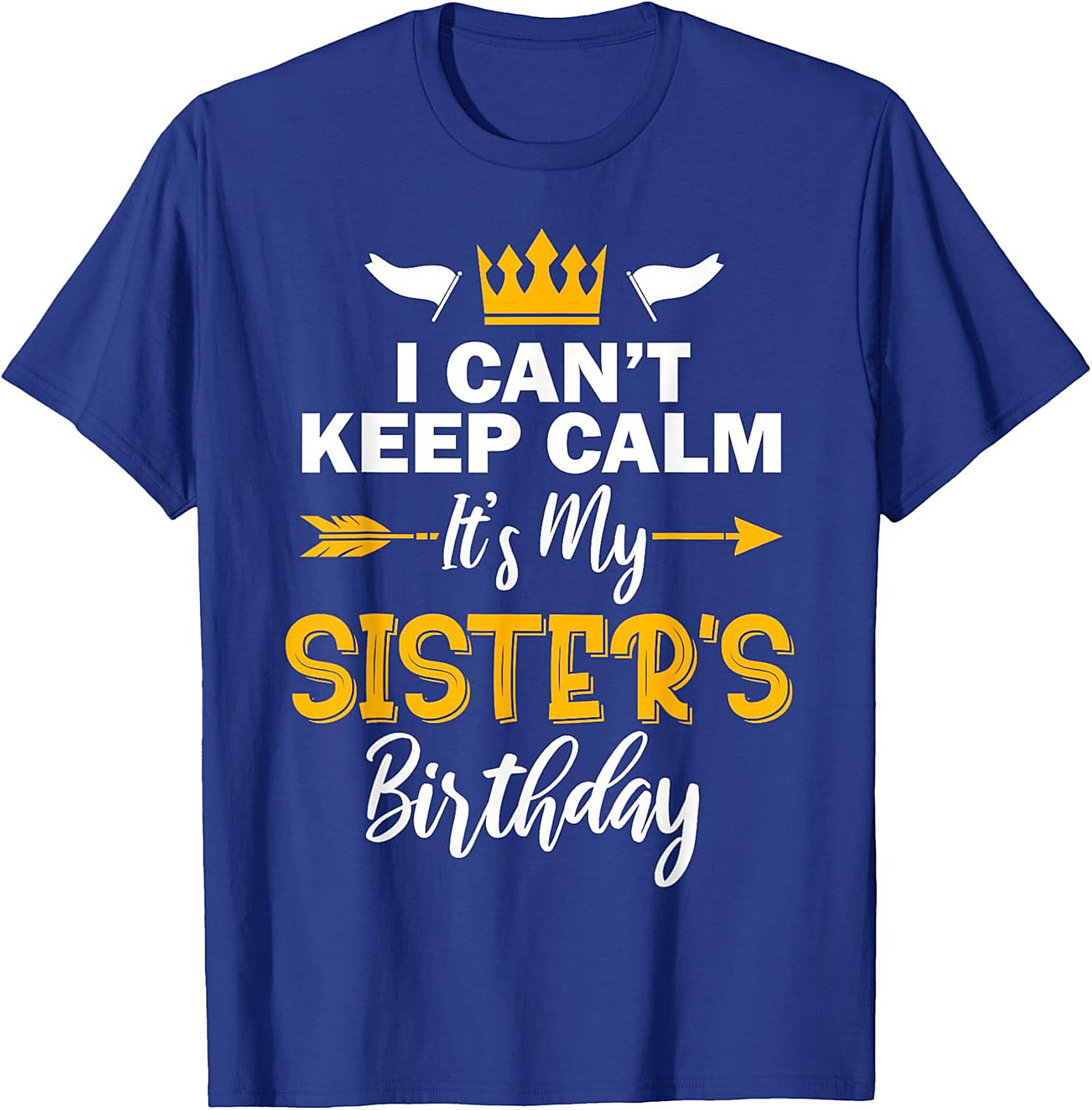 Funny Sister's Birthday T-shirt | I Can't Keep Calm Tee