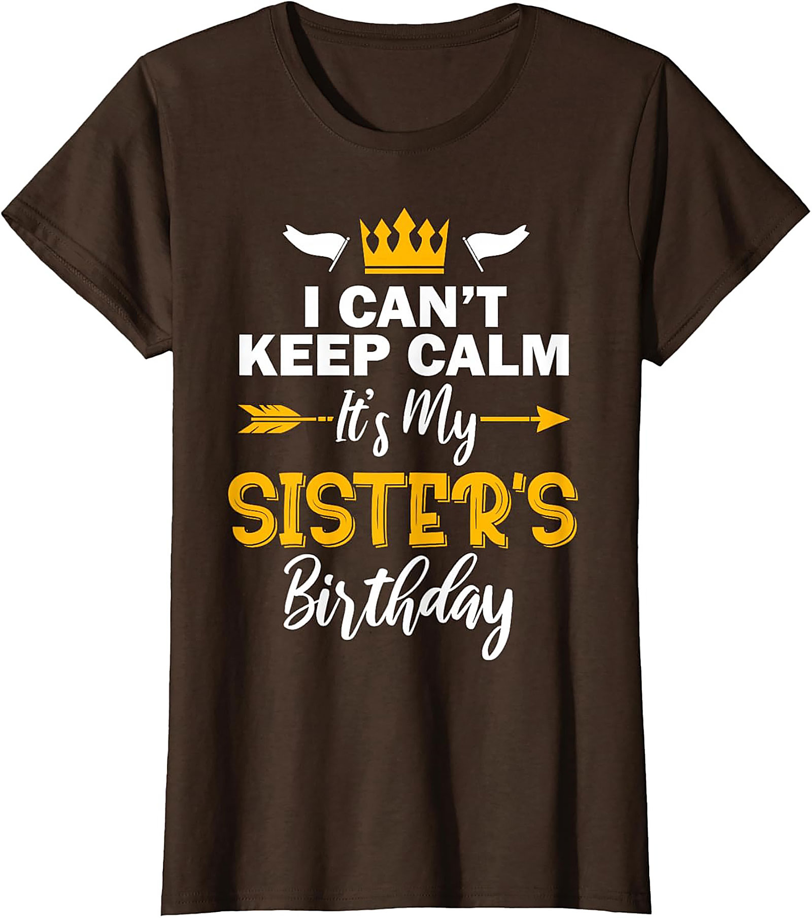 Funny Sister's Birthday T-shirt | I Can't Keep Calm Tee
