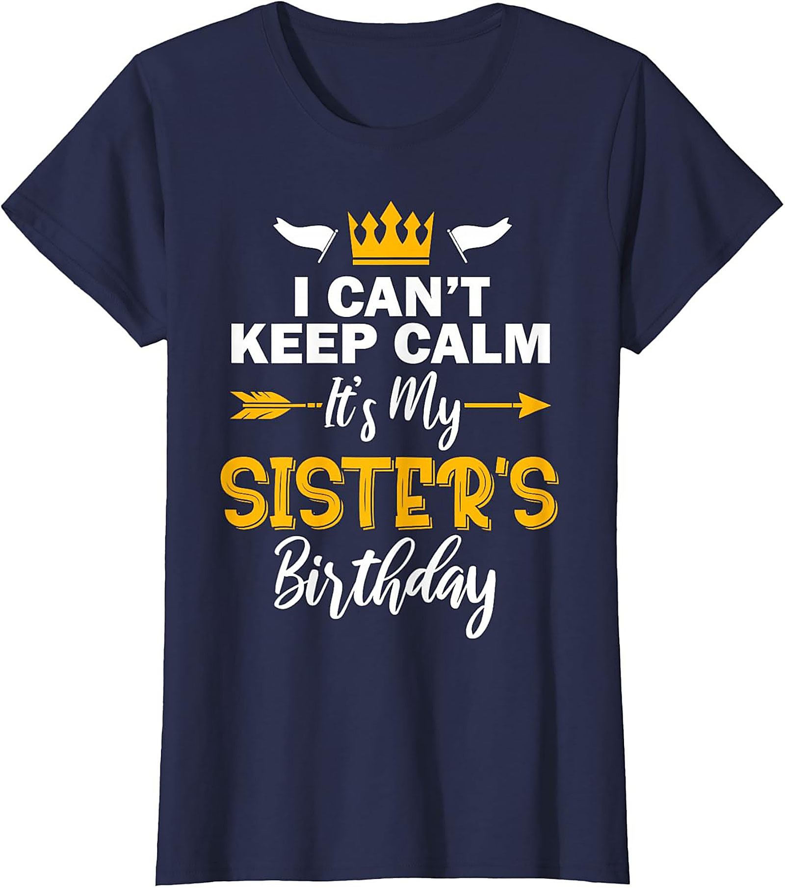 Funny Sister's Birthday T-shirt | I Can't Keep Calm Tee