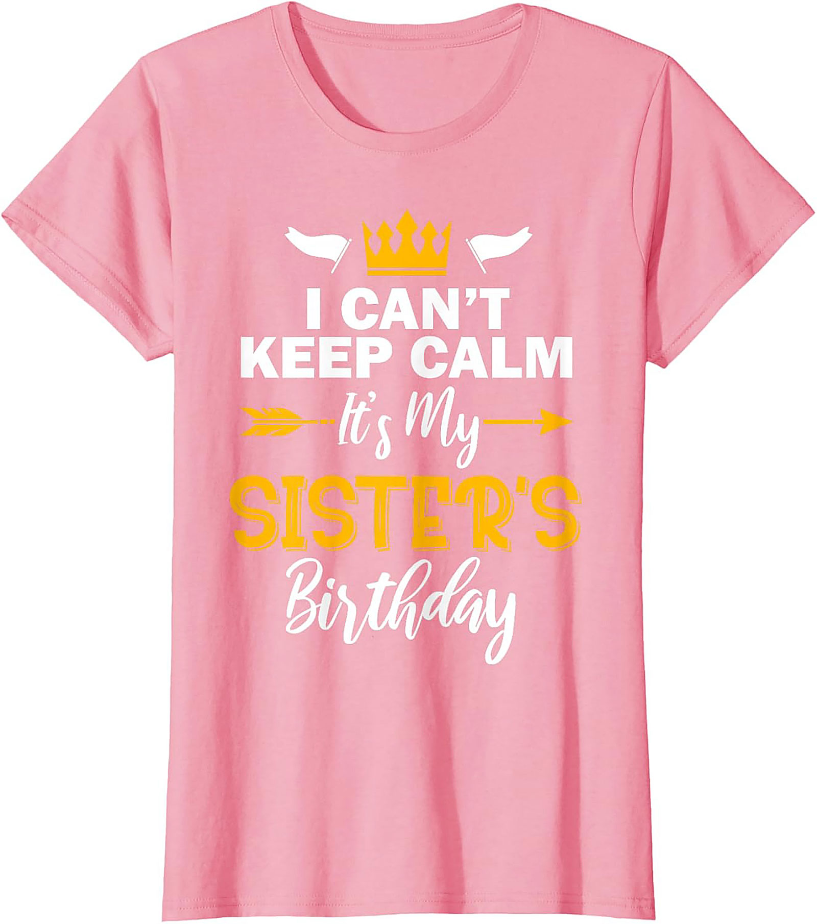 Funny Sister's Birthday T-shirt | I Can't Keep Calm Tee