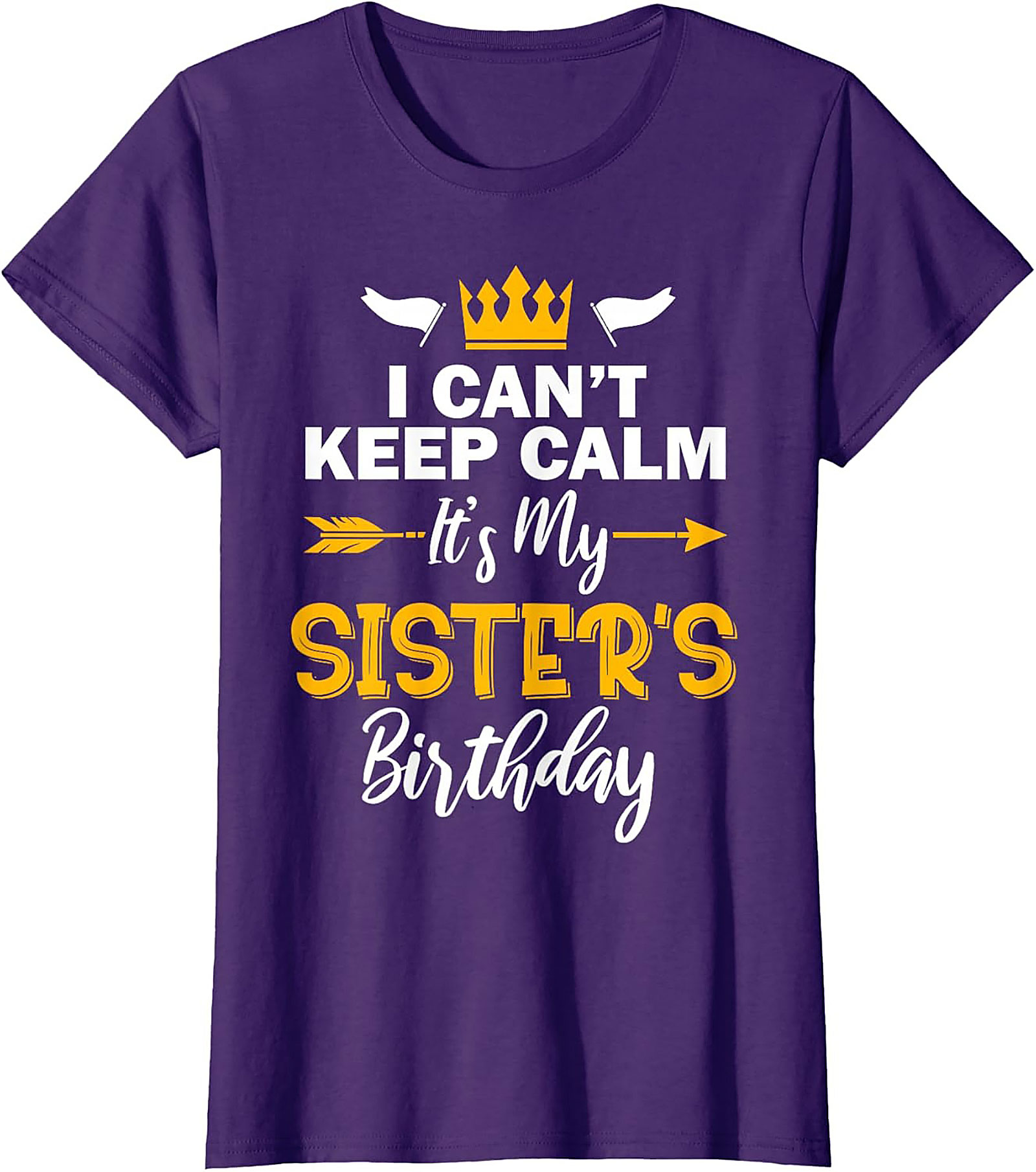 Funny Sister's Birthday T-shirt | I Can't Keep Calm Tee