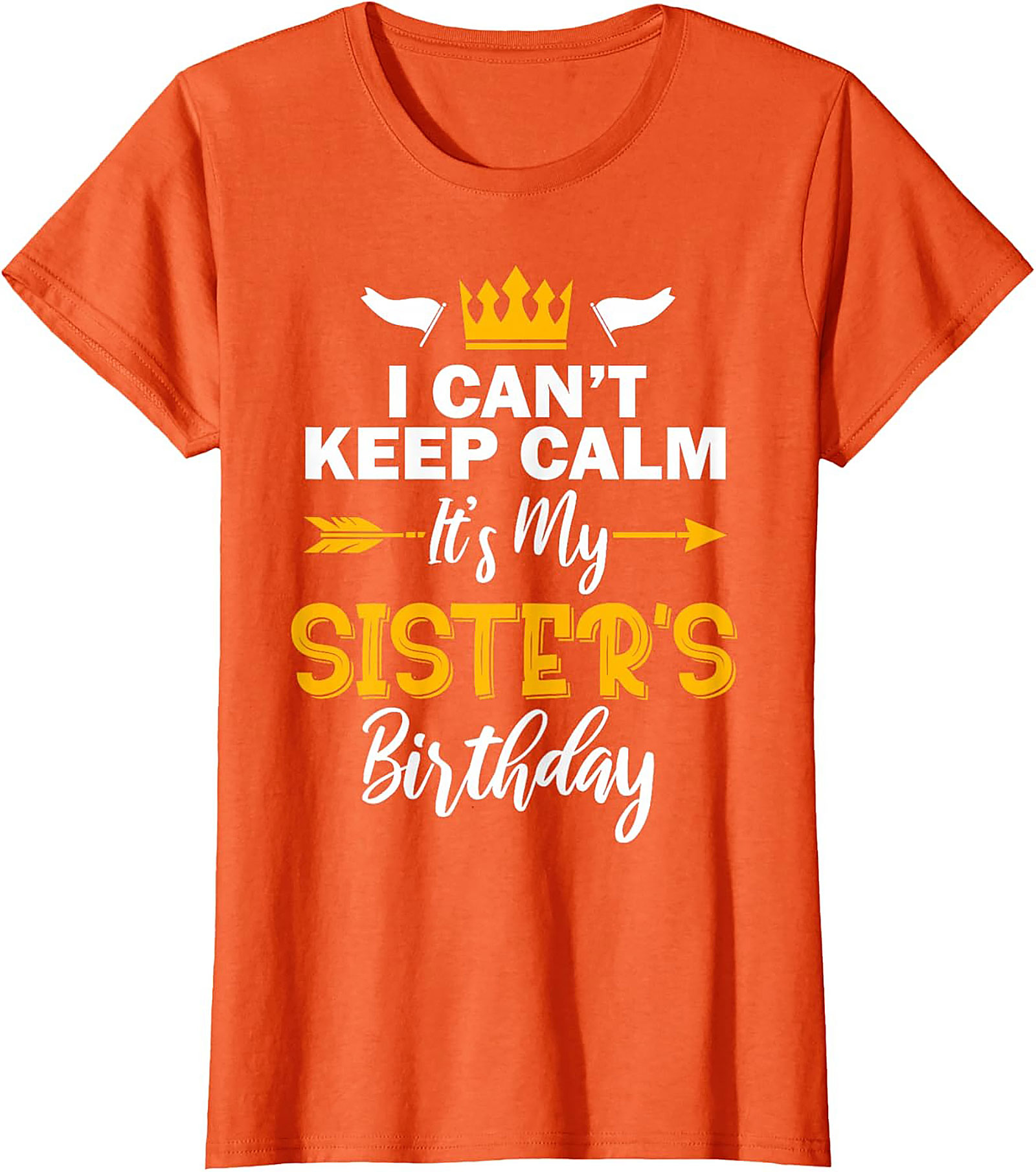 Funny Sister's Birthday T-shirt | I Can't Keep Calm Tee