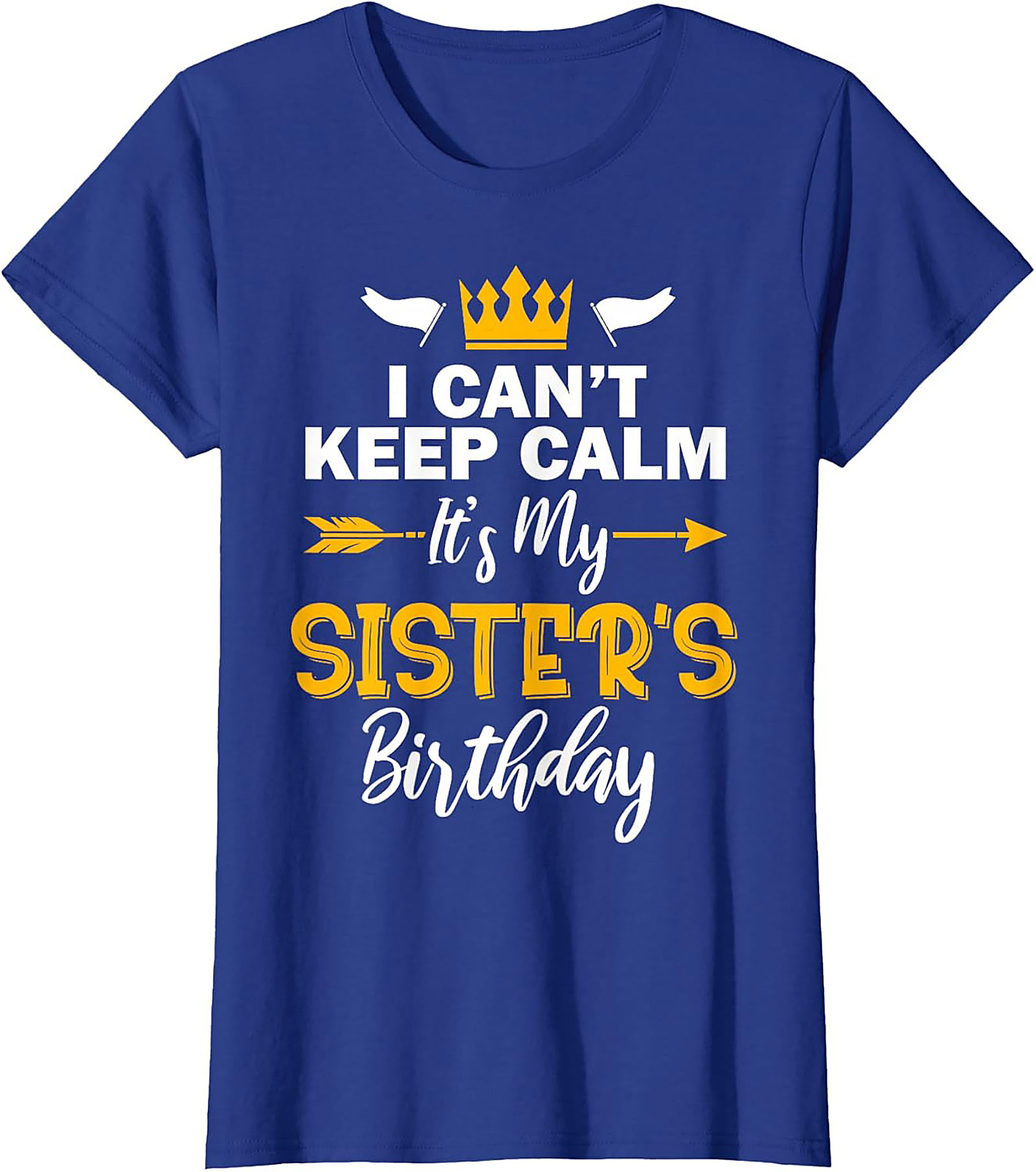 Funny Sister's Birthday T-shirt | I Can't Keep Calm Tee