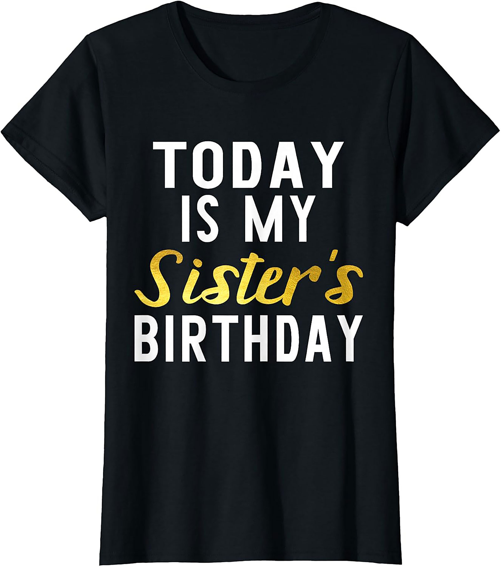 Sister Birthday Graphic Tee | Funny Celebration Shirt