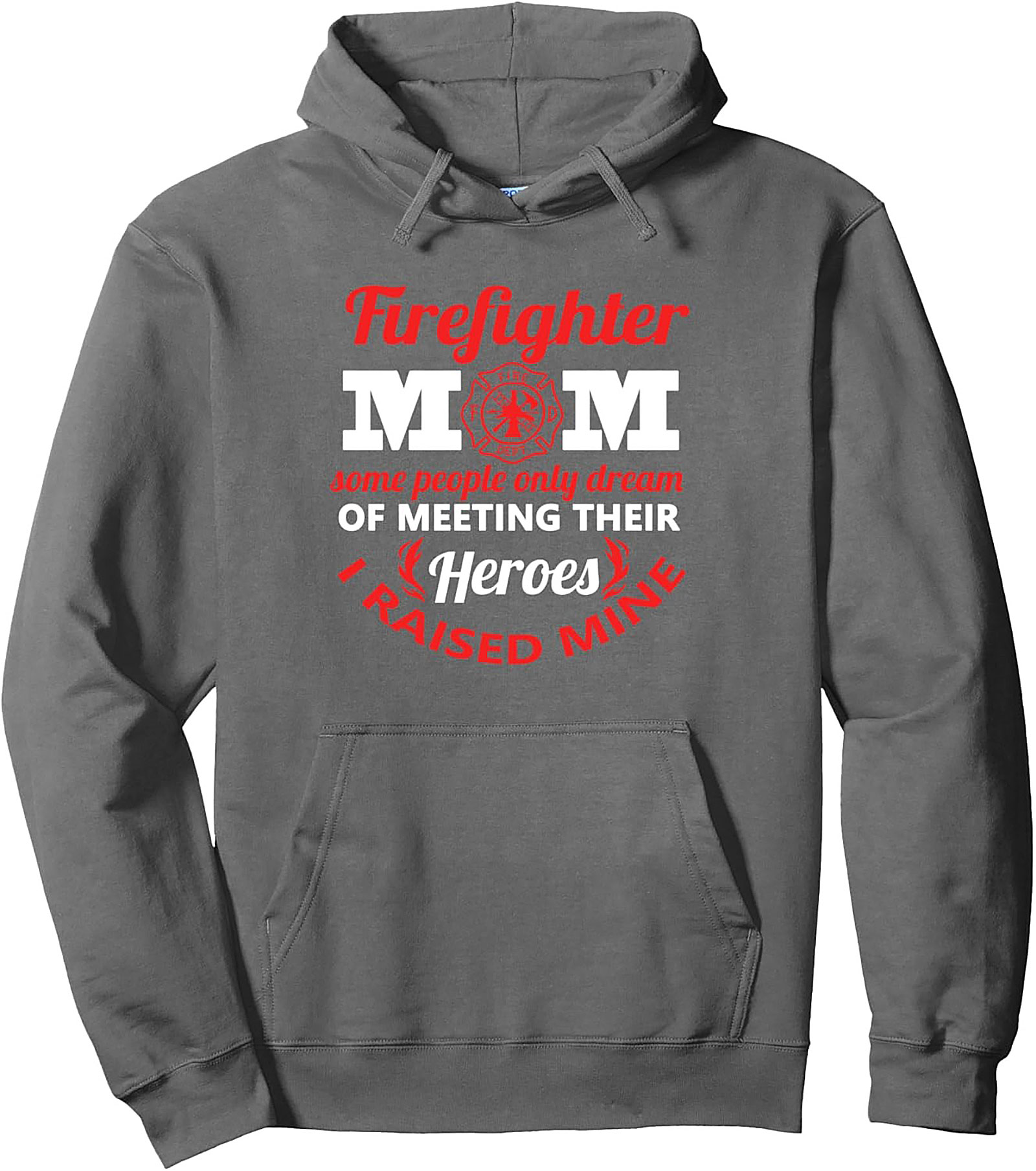 Firefighter Mom Pullover Hoodie I Raised My Hero Gift