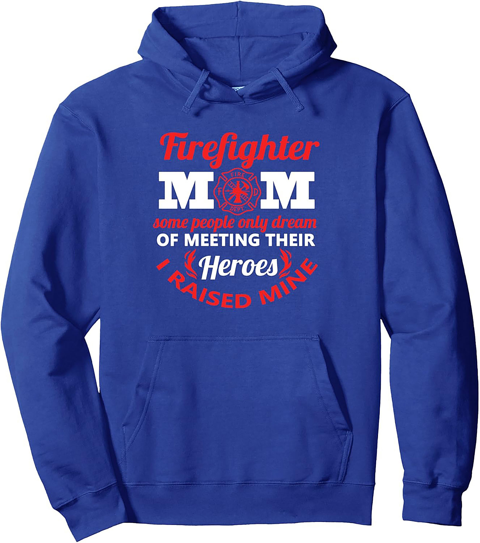 Firefighter Mom Pullover Hoodie I Raised My Hero Gift