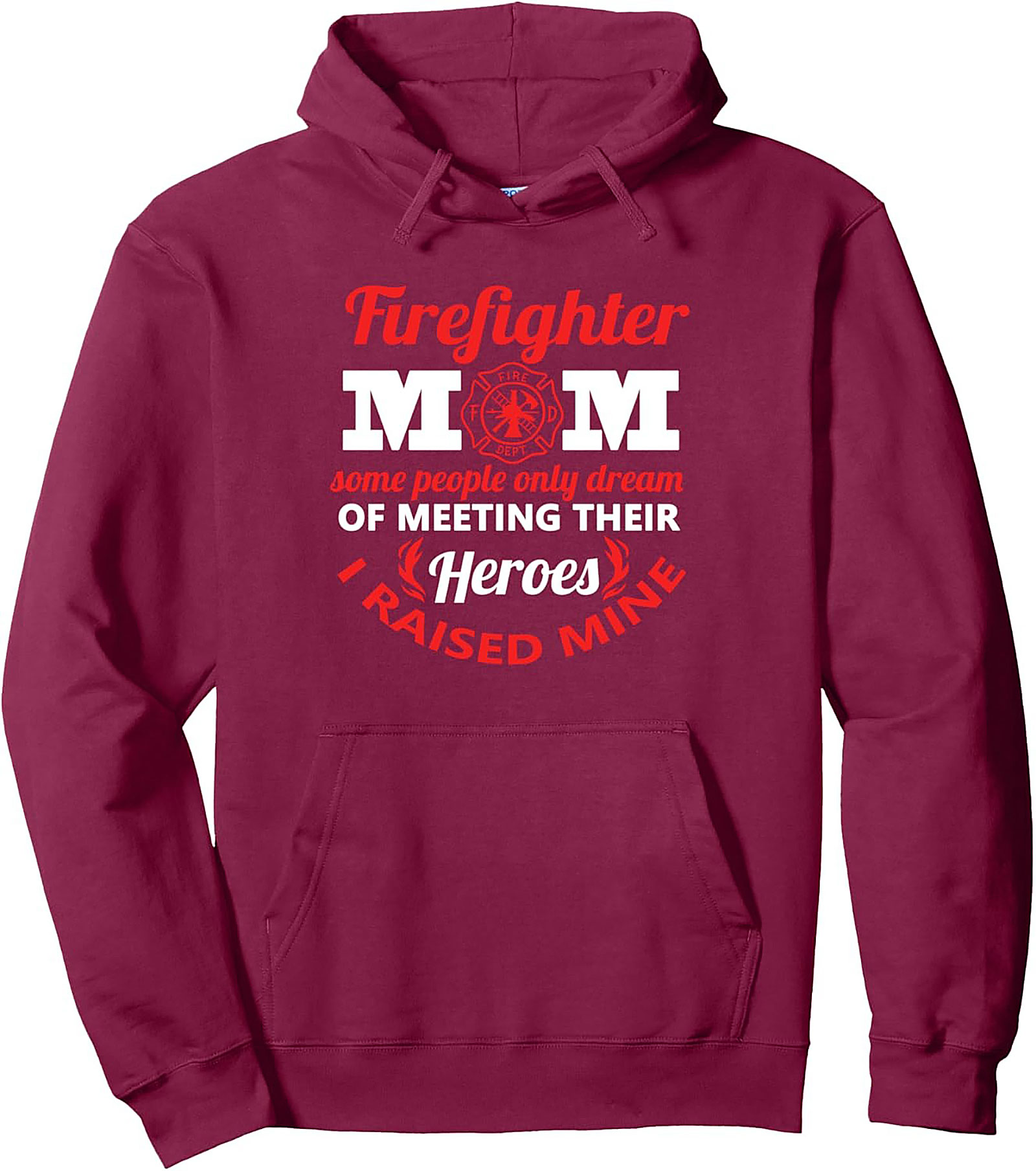 Proud Firefighter Mom Pullover Hoodie I Raised My Hero