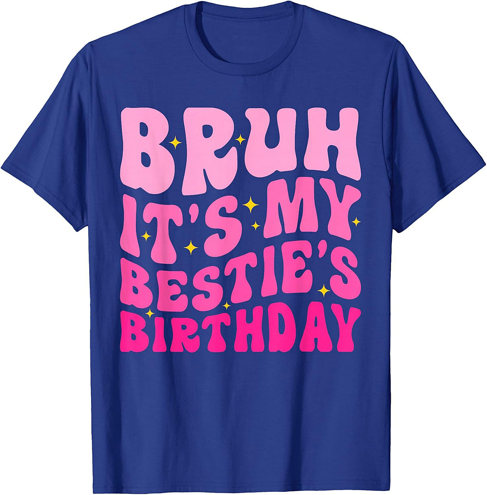 Bruh It’s My Bestie’s Birthday T-Shirt | Funny Best Friend Tee