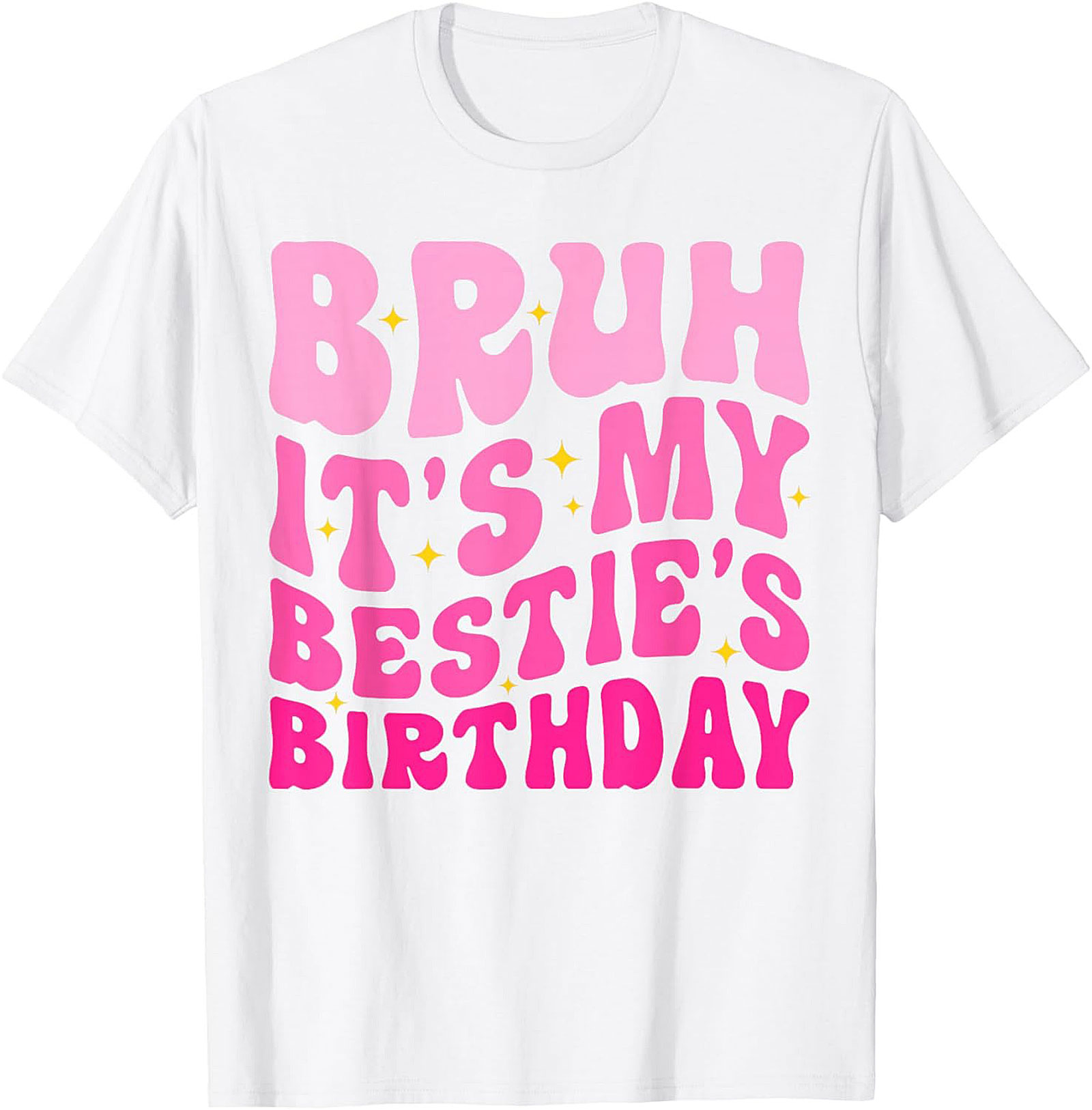 Bruh It’s My Bestie’s Birthday T-Shirt | Funny Best Friend Tee