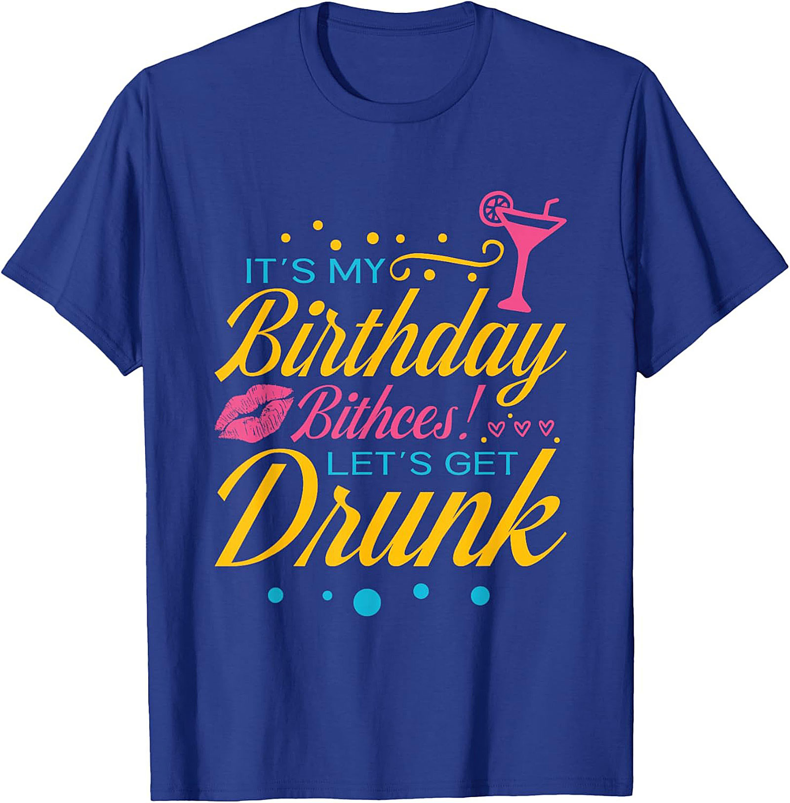 Funny Birthday Drinking T-shirt | Let's Get Drunk Tee