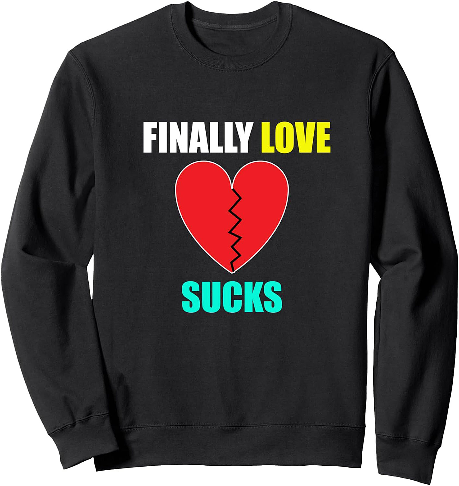 Breakup Humor Crewneck Sweatshirt FINALLY LOVE SUCKS