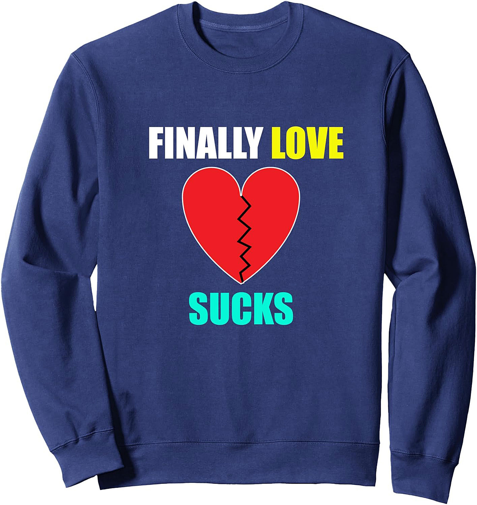 Breakup Humor Crewneck Sweatshirt FINALLY LOVE SUCKS