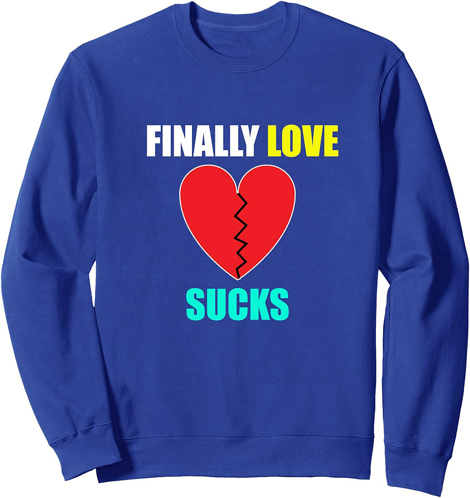 Breakup Humor Crewneck Sweatshirt FINALLY LOVE SUCKS