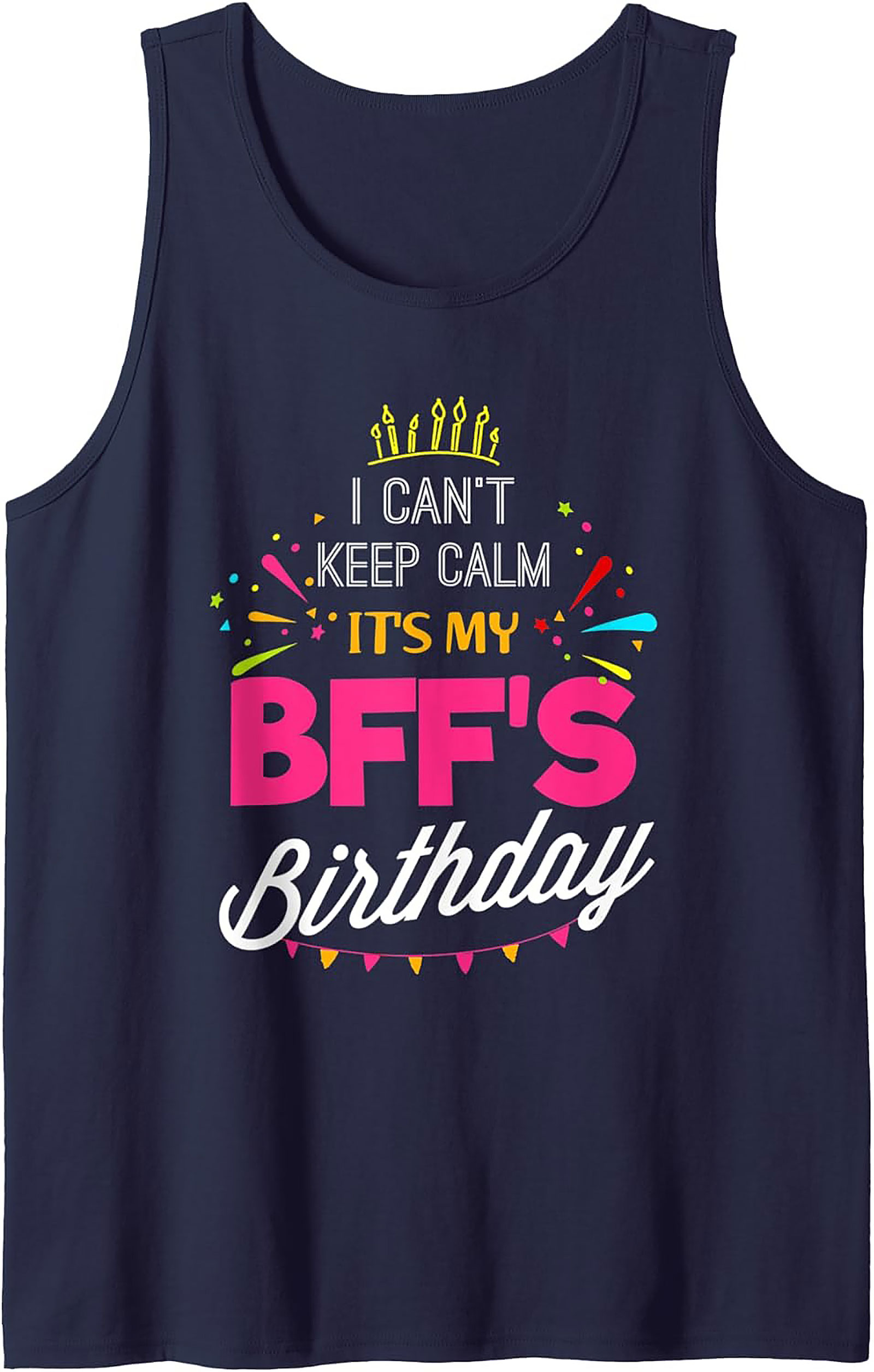 BFF Birthday Graphic Tank | I Can't Keep Calm Sleeveless Shirt
