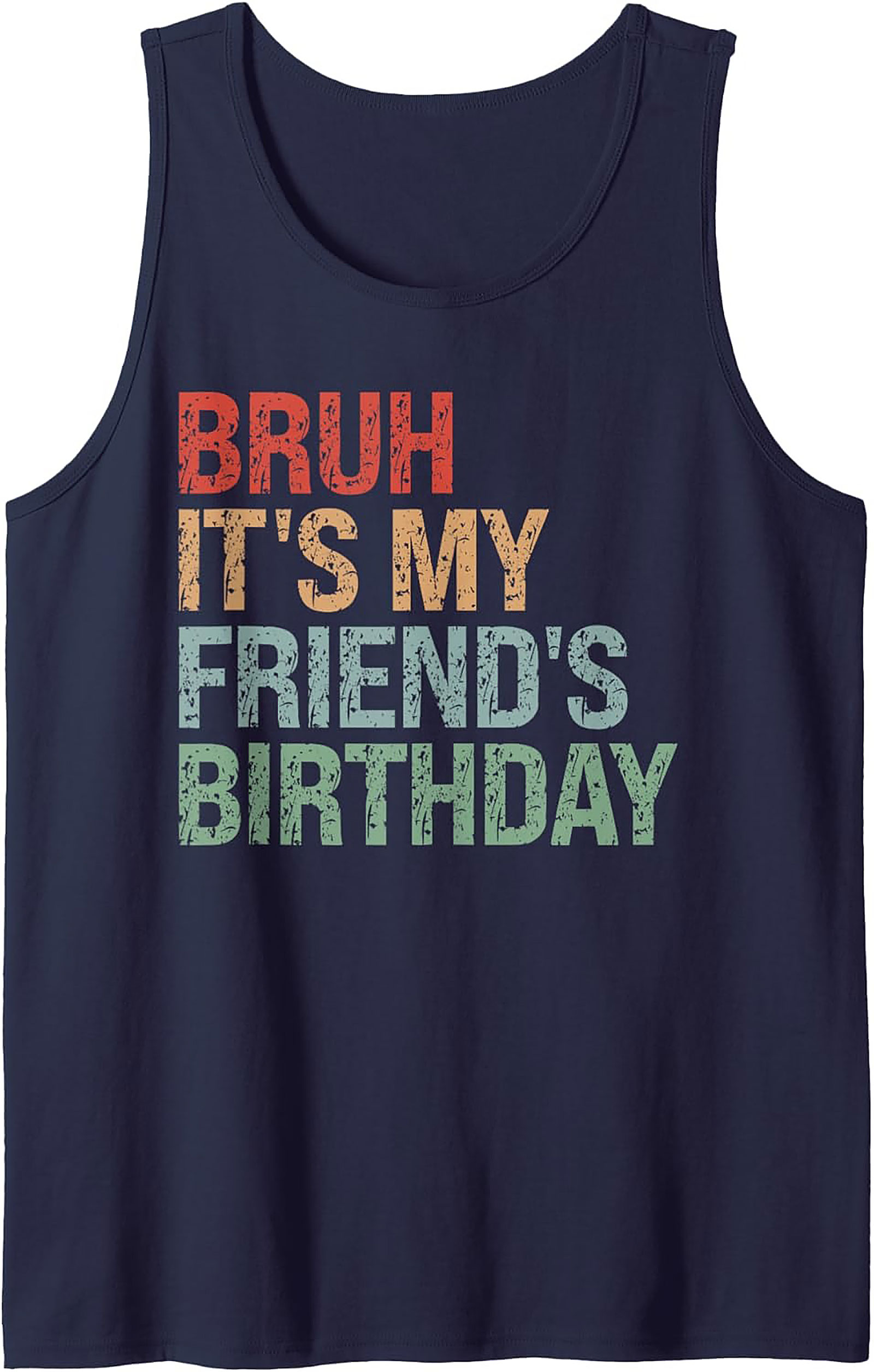 Funny Bruh It's My Friend's Birthday Graphic Tank Top