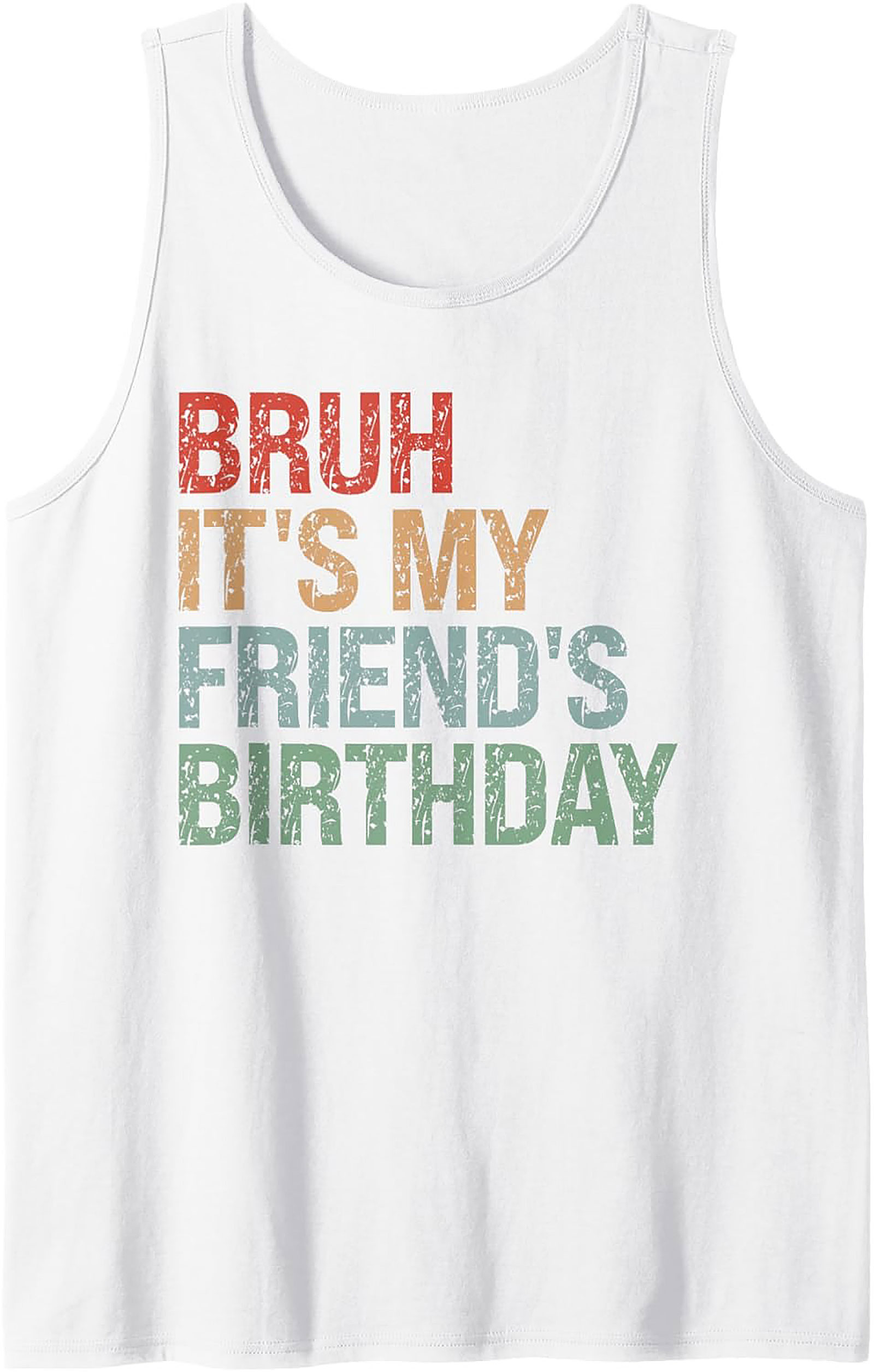 Funny Bruh It's My Friend's Birthday Graphic Tank Top