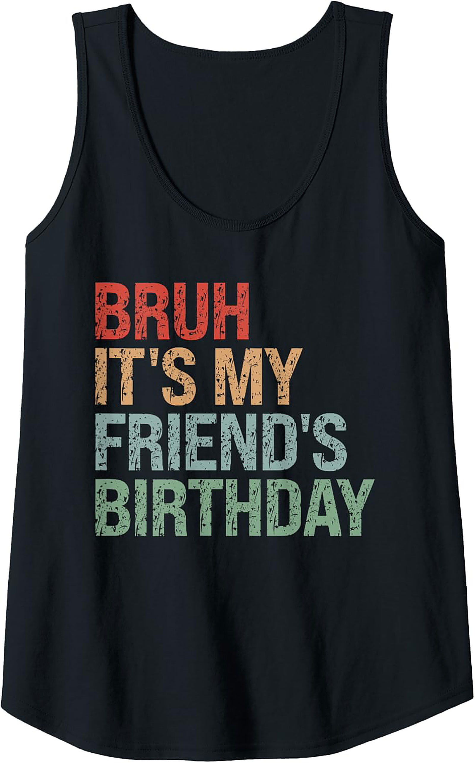 Funny Bruh It's My Friend's Birthday Graphic Tank Top