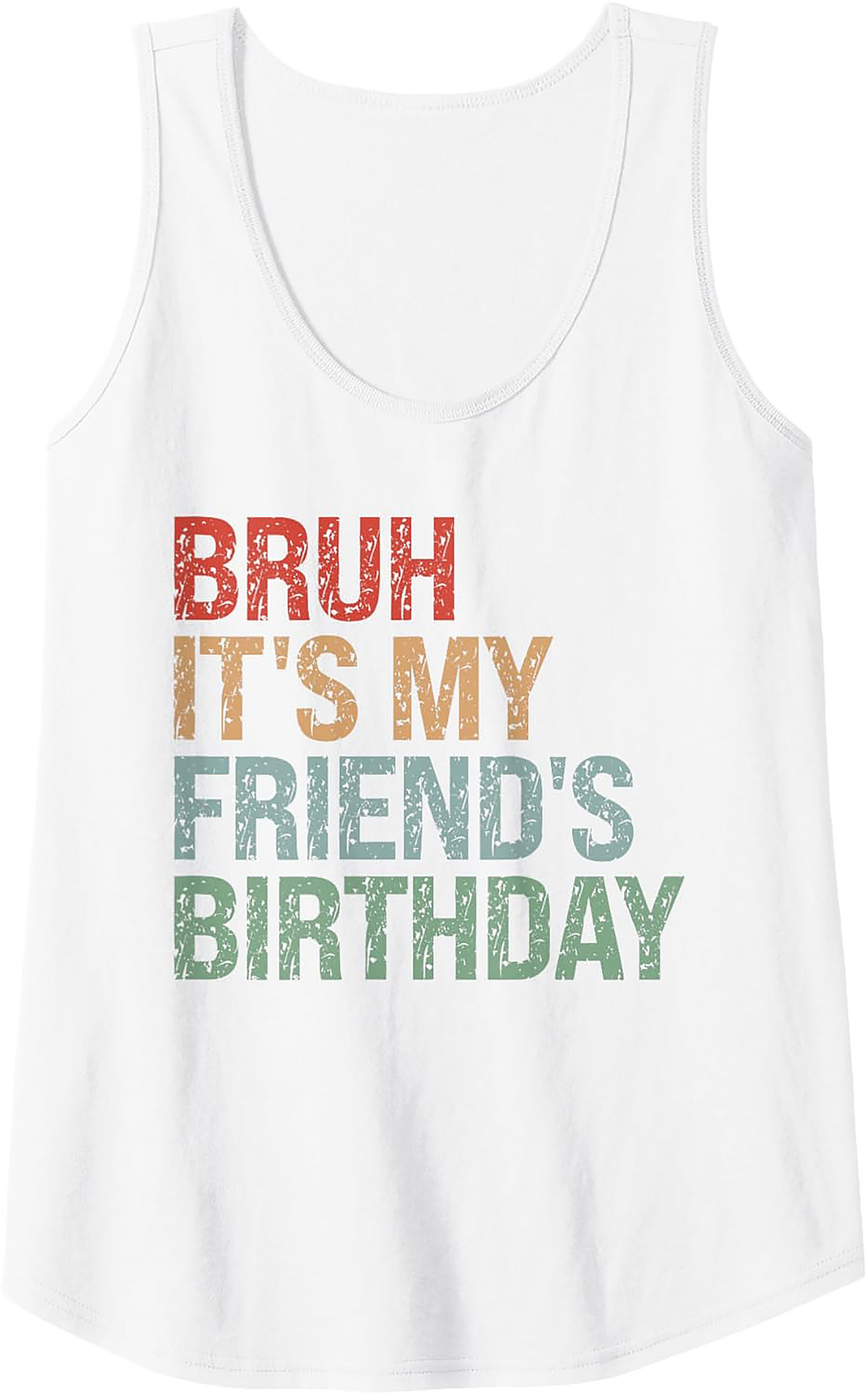 Funny Bruh It's My Friend's Birthday Graphic Tank Top
