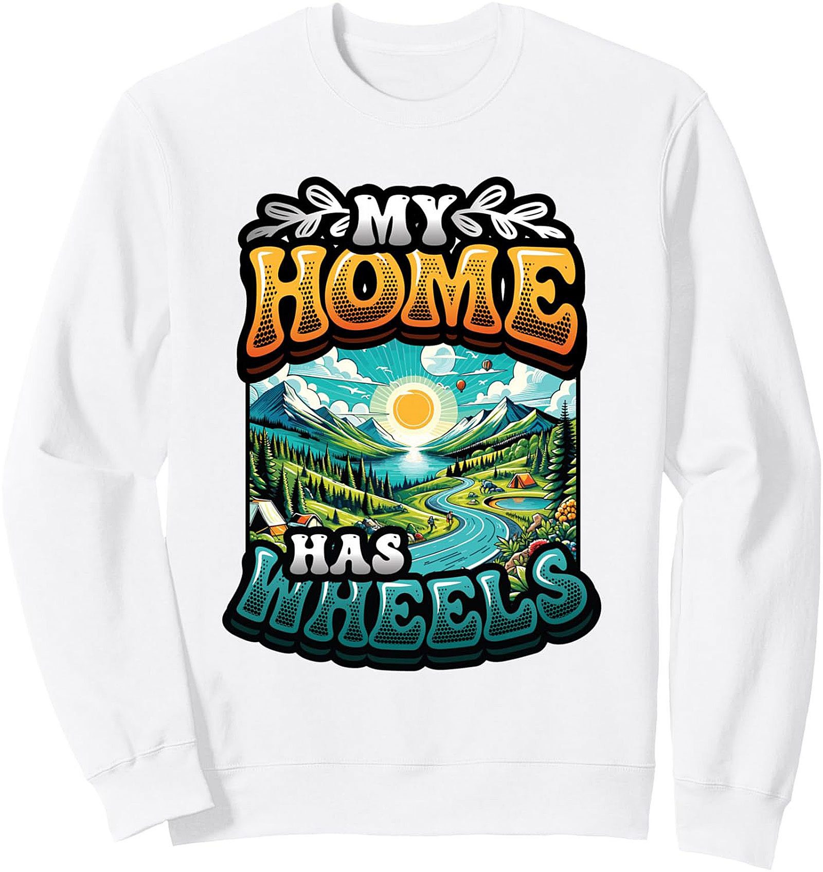 RV Life Unisex Sweatshirt My Home Has Wheels Pullover