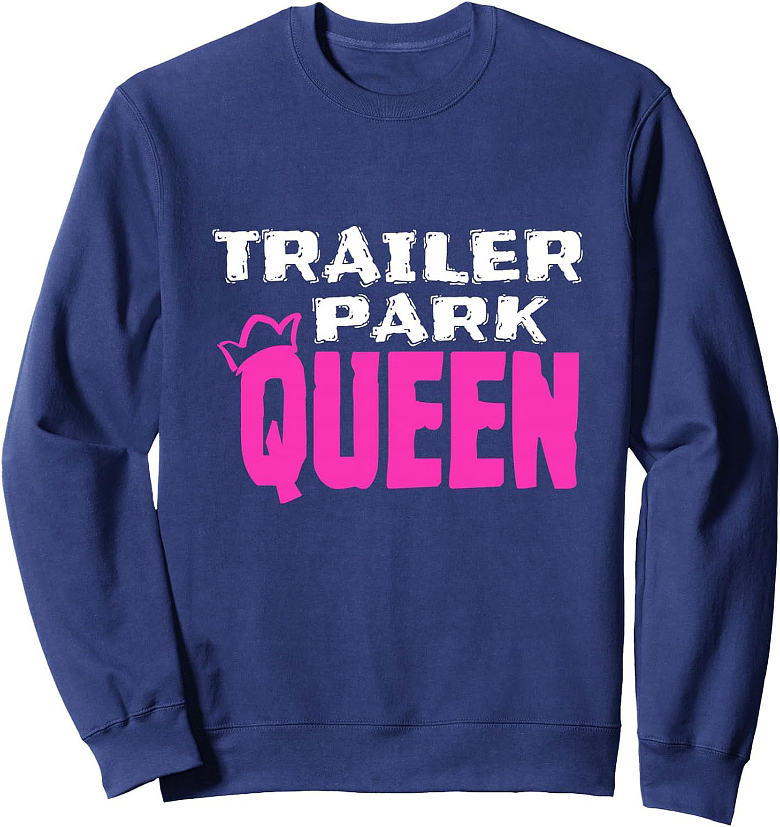 Trailer Park Queen Crewneck Sweatshirt Funny Gift Idea