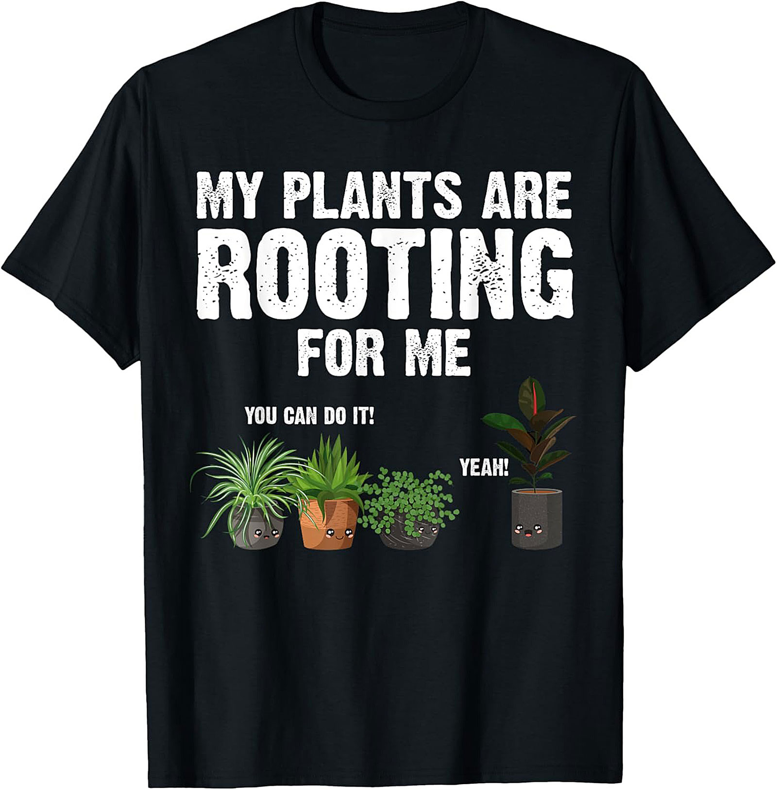 My Plants Are Rooting For Me | Funny Plant Lover Graphic Tee