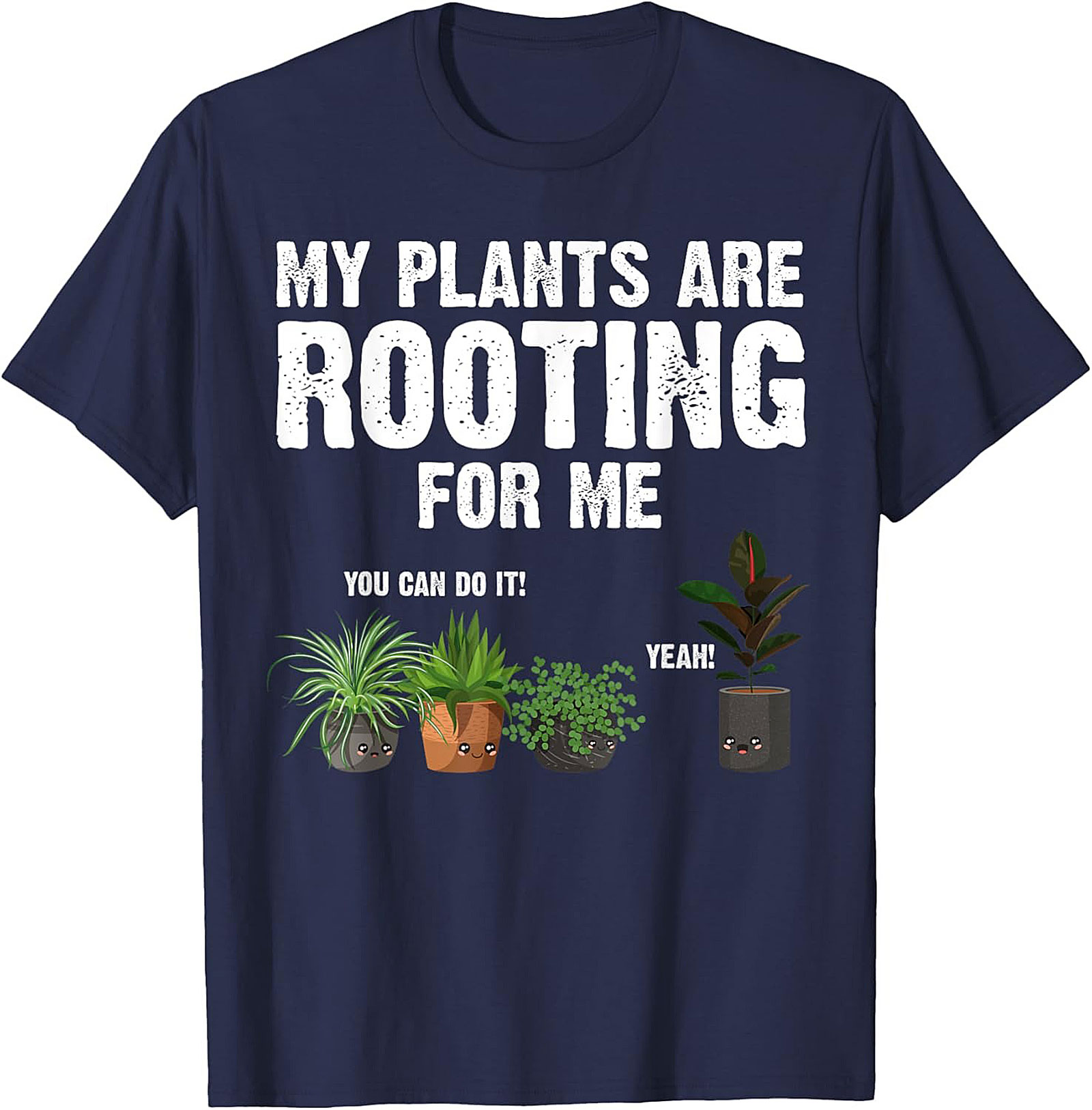My Plants Are Rooting For Me | Funny Plant Lover Graphic Tee