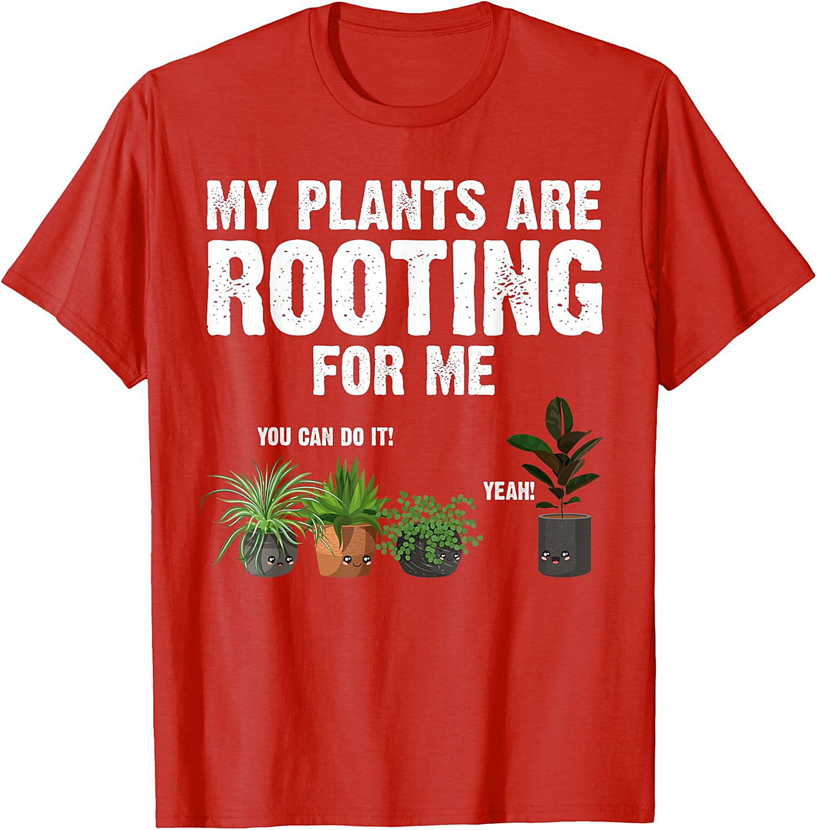 My Plants Are Rooting For Me | Funny Plant Lover Graphic Tee