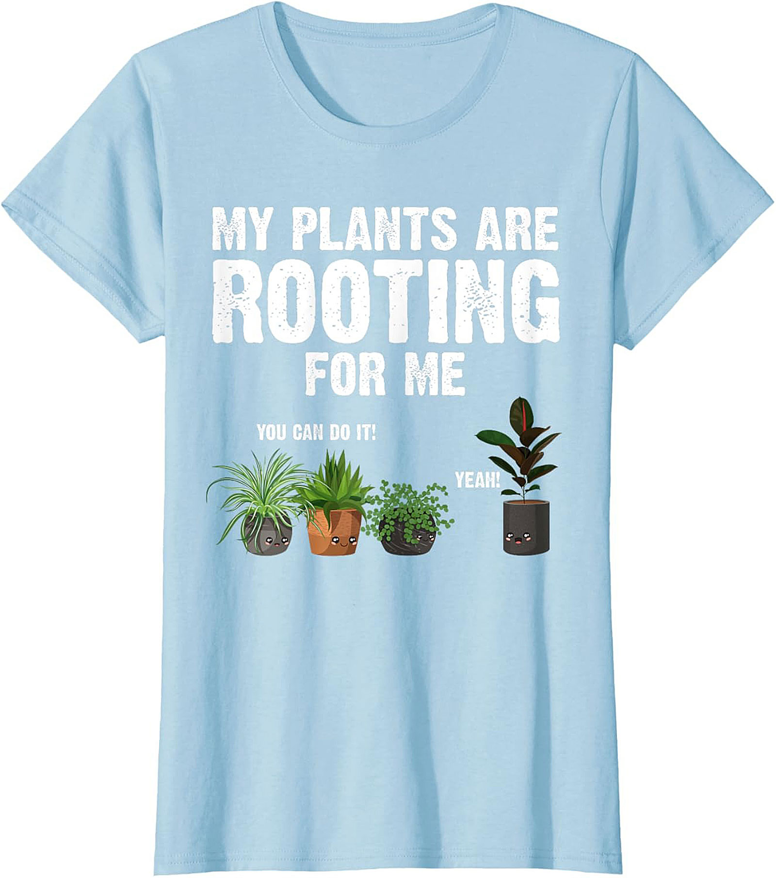 My Plants Are Rooting For Me | Funny Plant Lover Graphic Tee