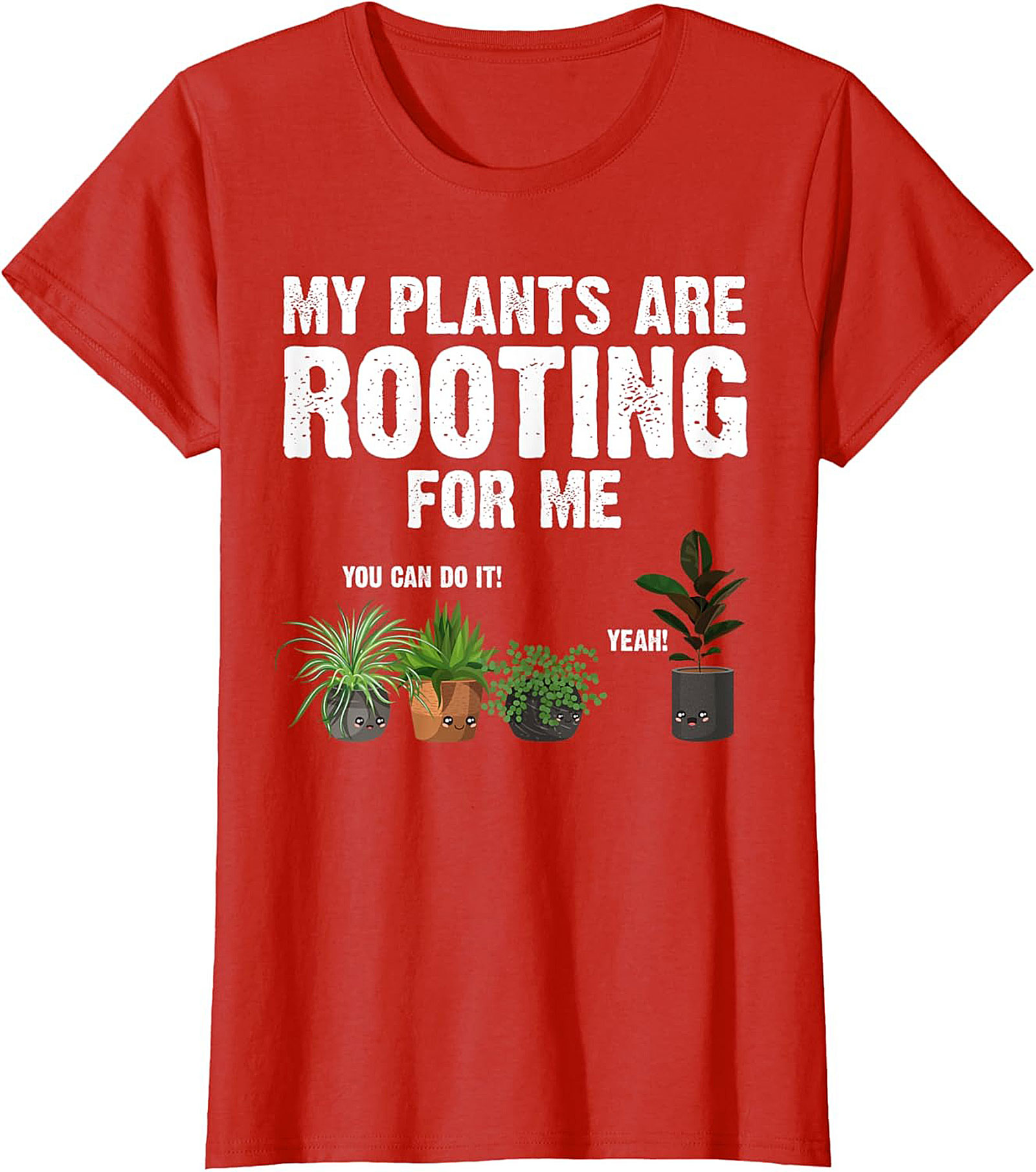 My Plants Are Rooting For Me | Funny Plant Lover Graphic Tee