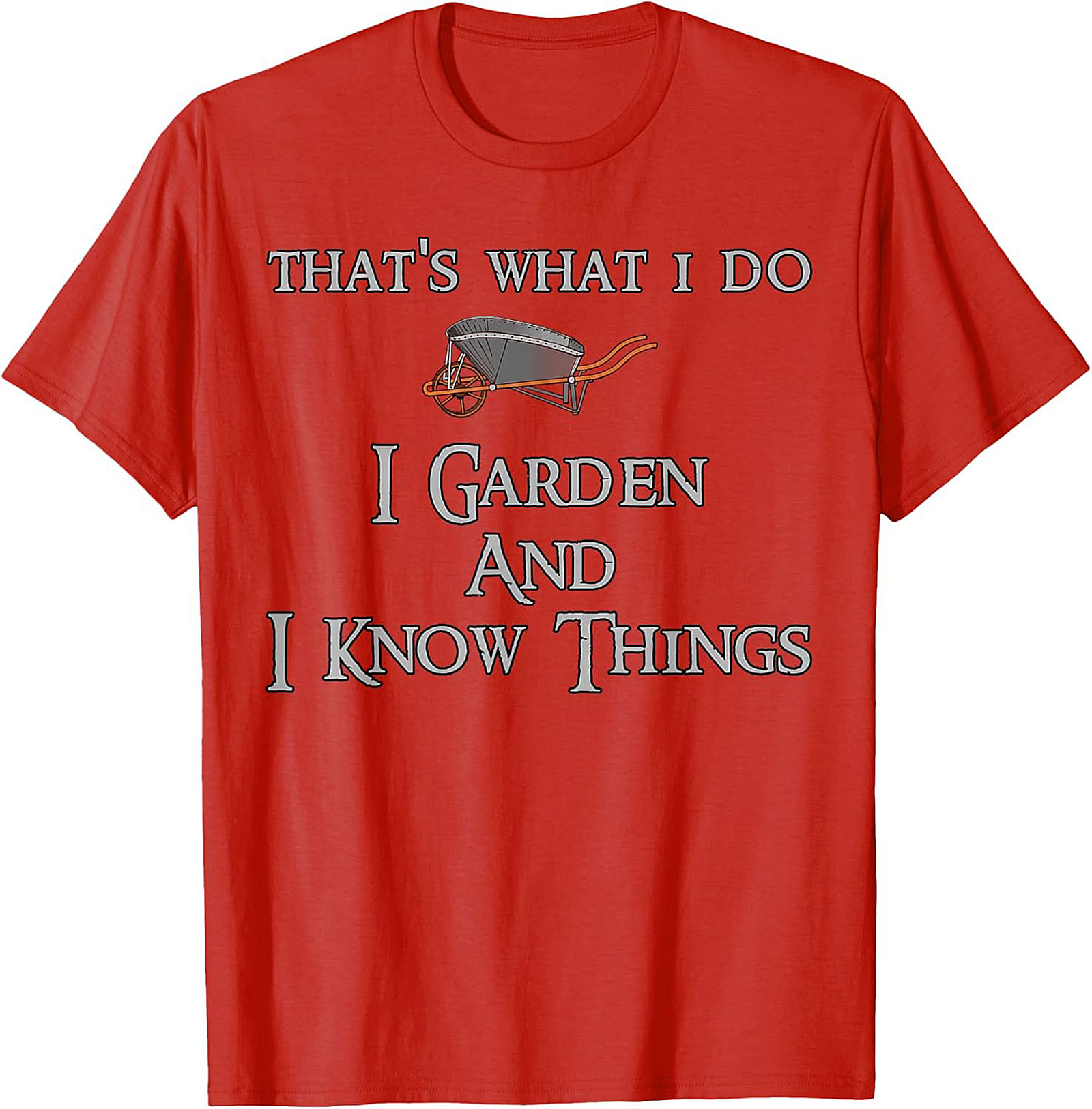 I Garden & I Know Things Funny Gardening T-shirt