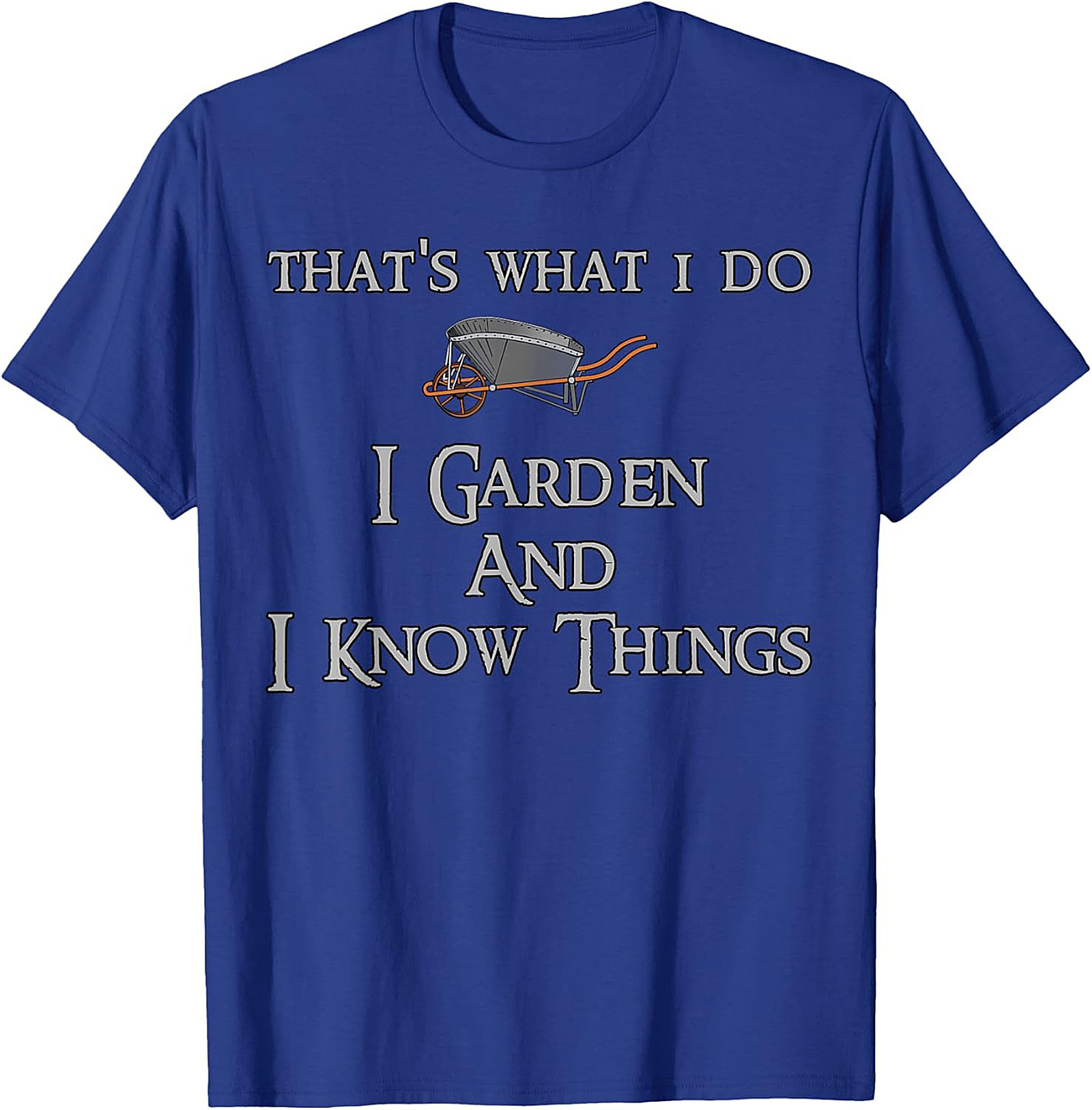 I Garden & I Know Things Funny Gardening T-shirt