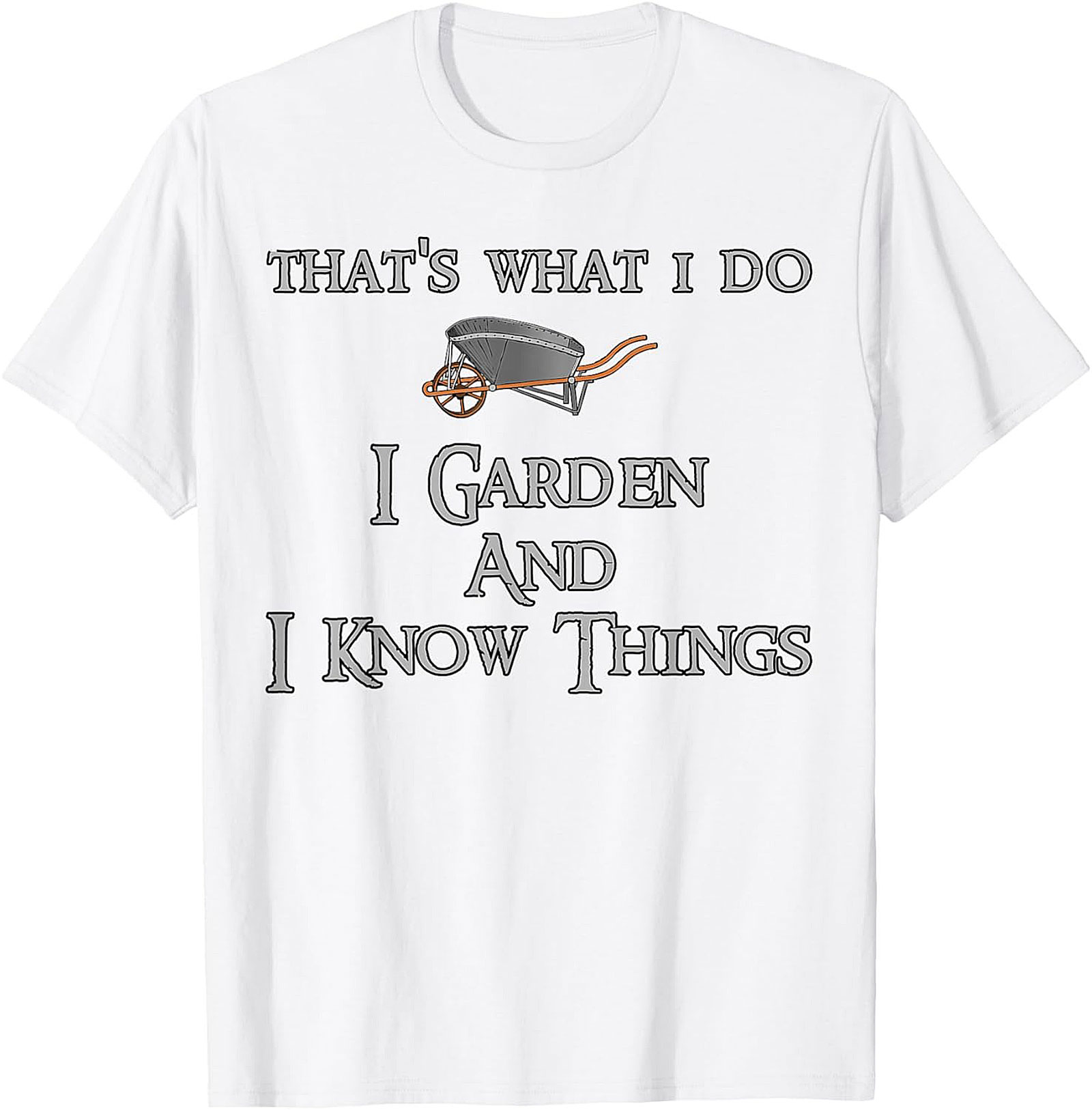 I Garden & I Know Things Funny Gardening T-shirt