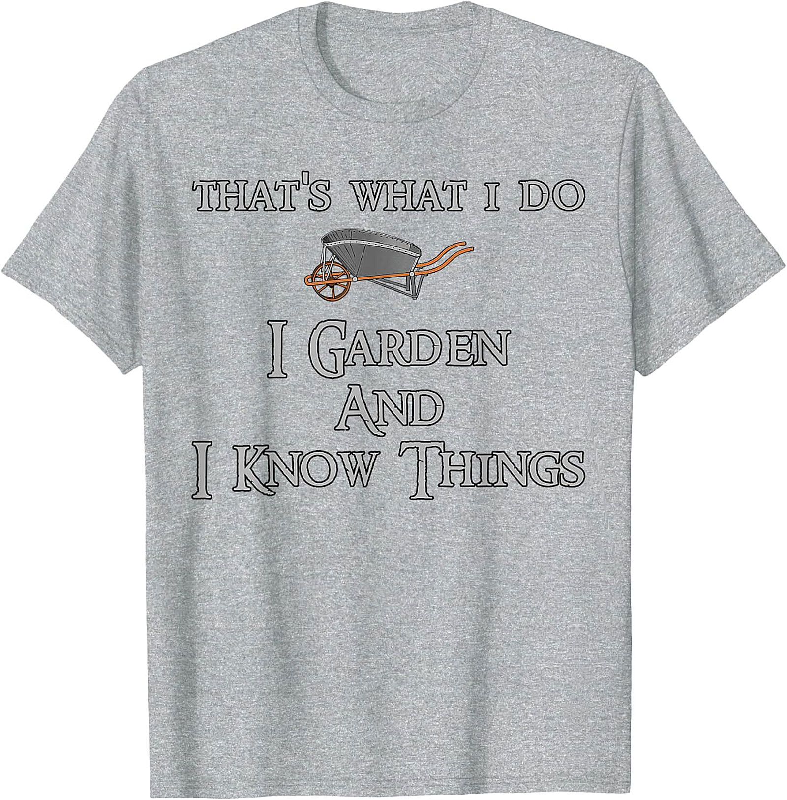 I Garden & I Know Things Funny Gardening T-shirt